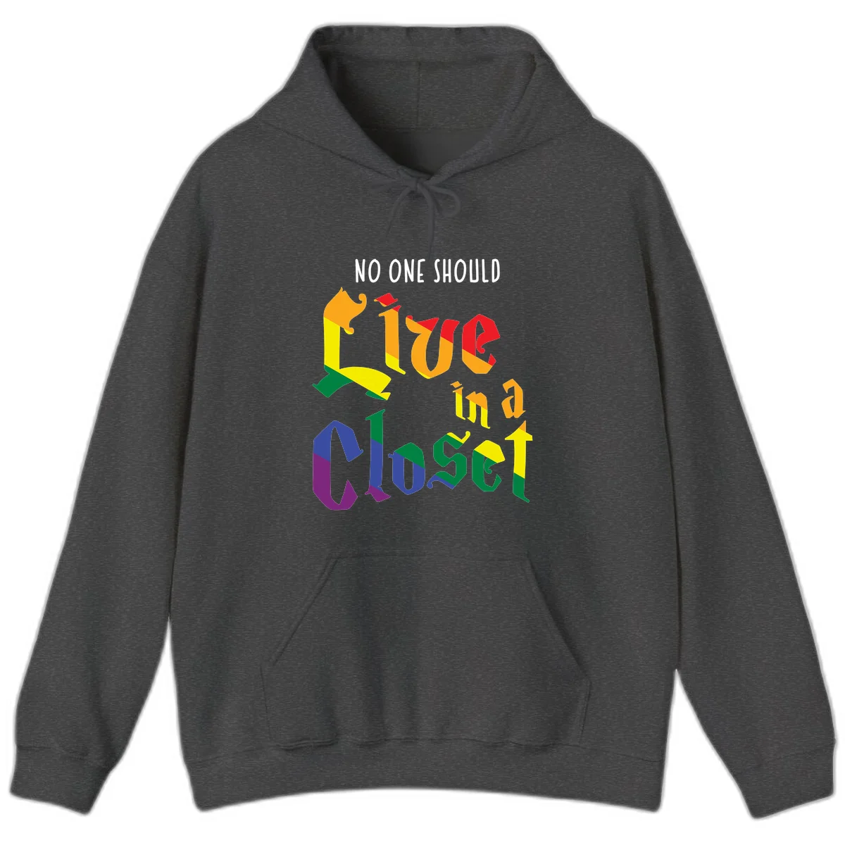 Colorful rainbow typography reading 'NO ONE SHOULD LIVE IN A CLOSET' with letters filled in pride flag colors in Dark Heather