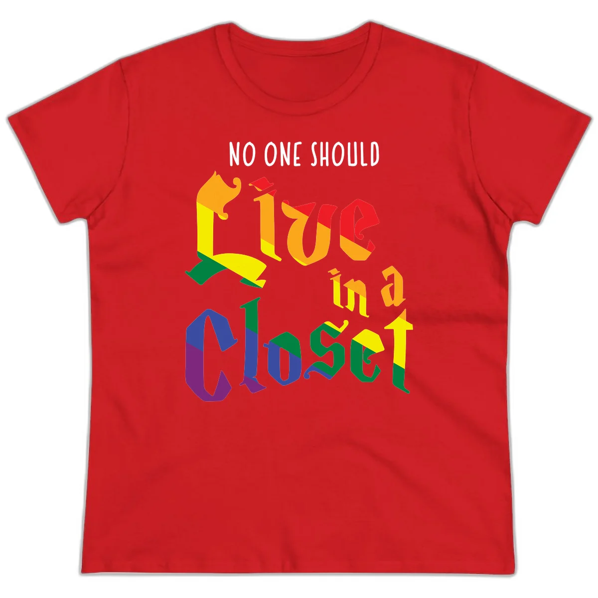 Colorful rainbow typography reading 'NO ONE SHOULD LIVE IN A CLOSET' with letters filled in pride flag colors in Red