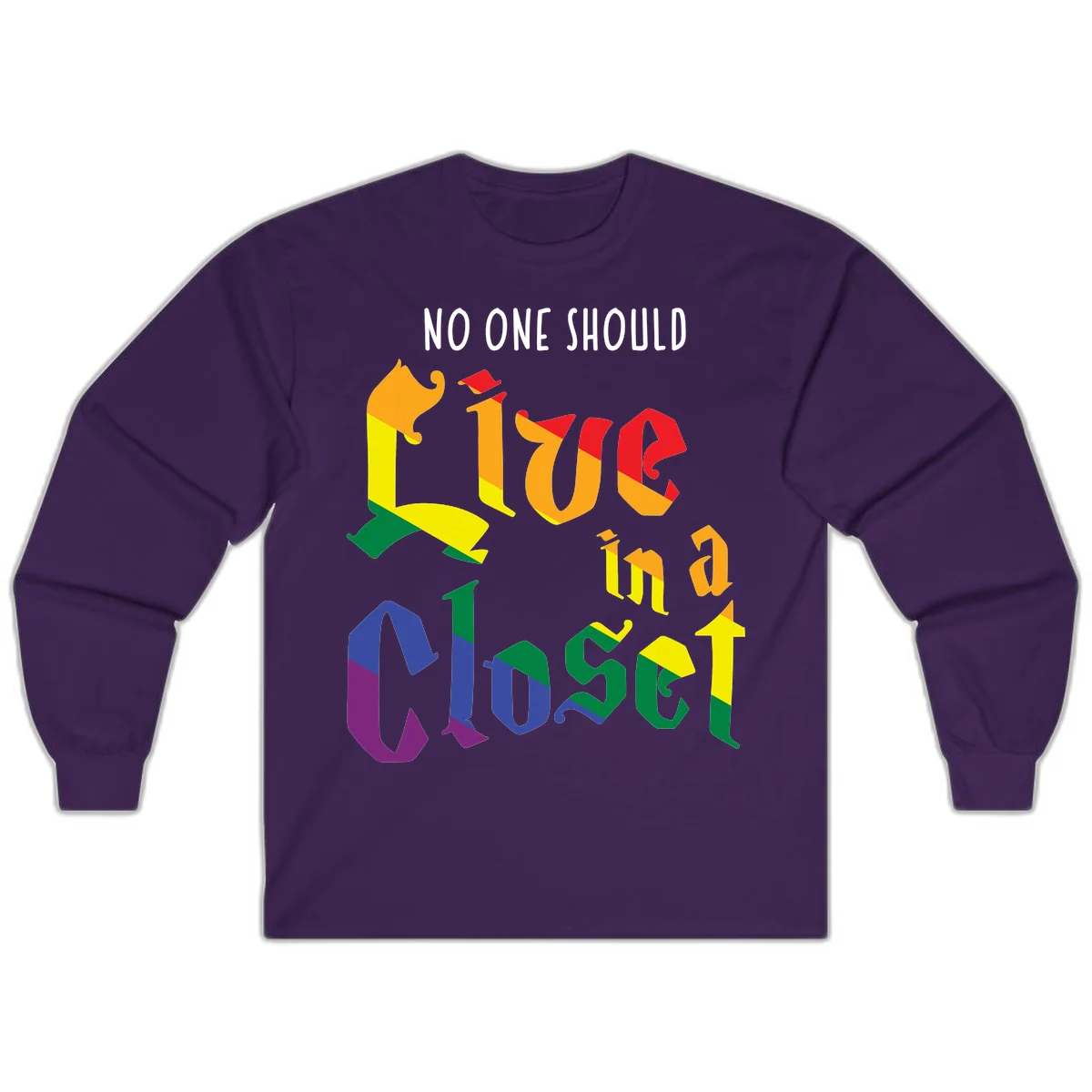 Colorful rainbow typography reading 'NO ONE SHOULD LIVE IN A CLOSET' with letters filled in pride flag colors in Purple
