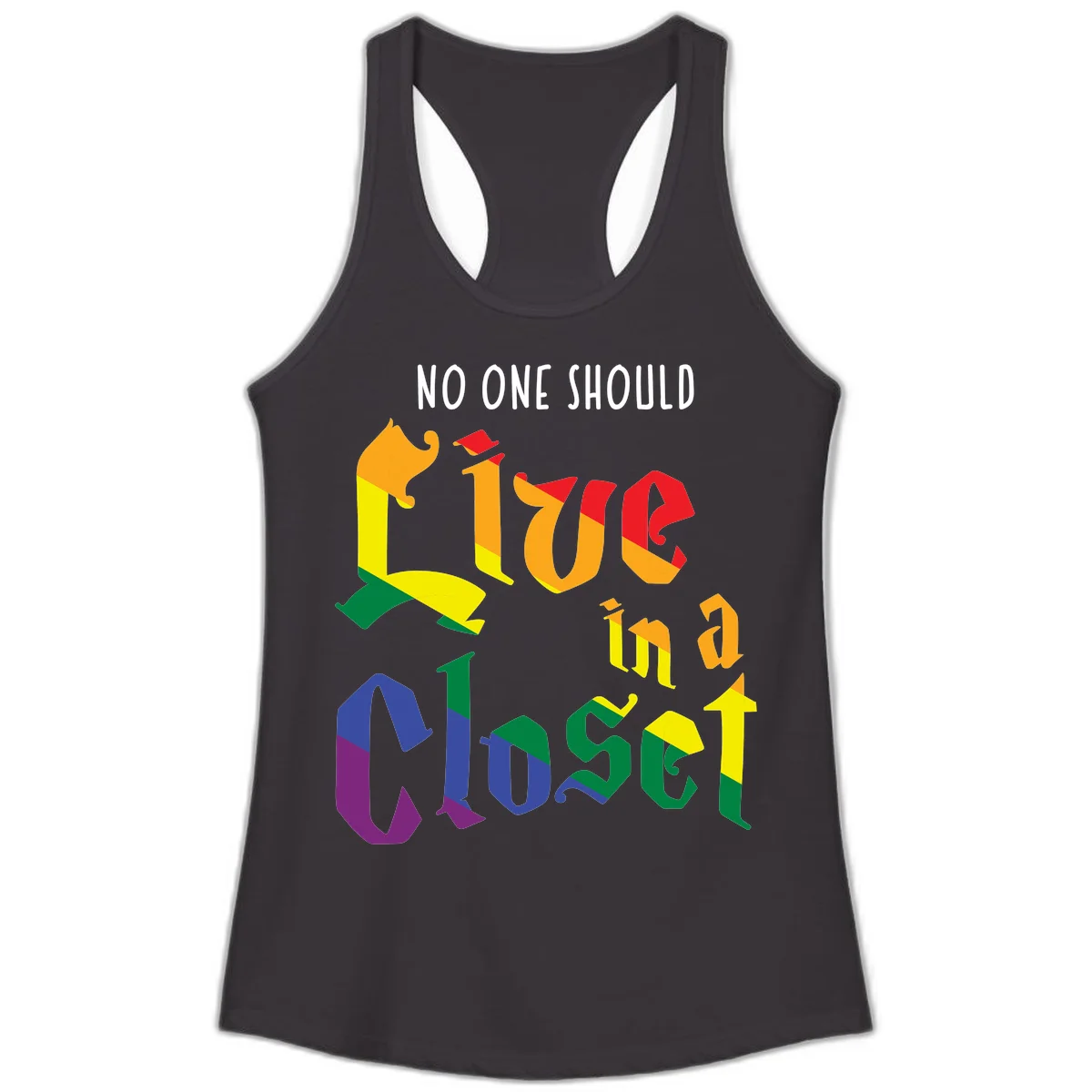 Colorful rainbow typography reading 'NO ONE SHOULD LIVE IN A CLOSET' with letters filled in pride flag colors in Black