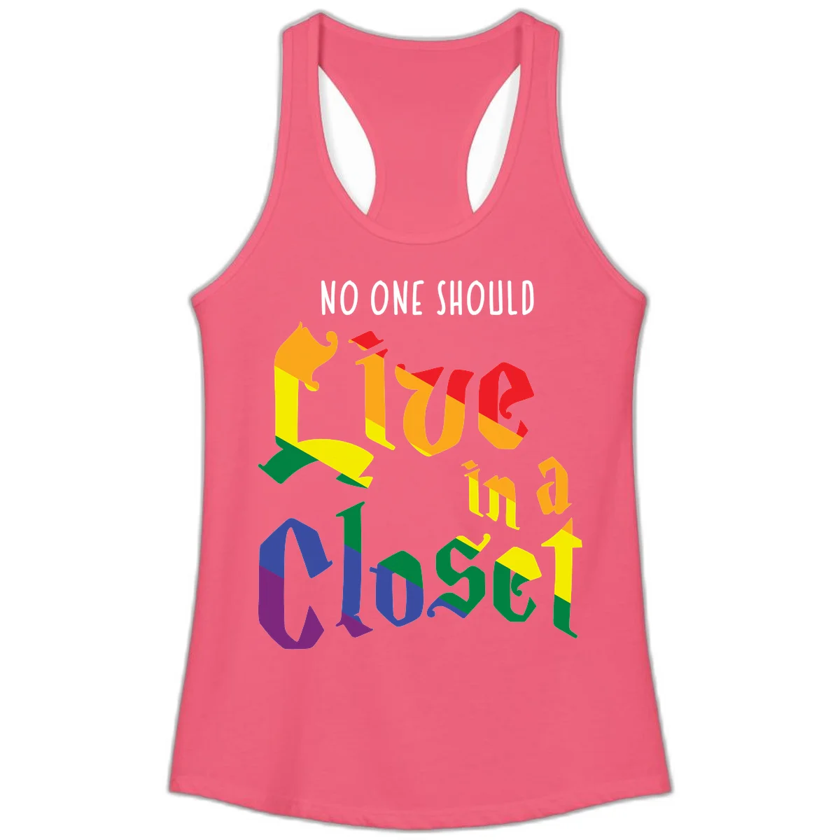 Colorful rainbow typography reading 'NO ONE SHOULD LIVE IN A CLOSET' with letters filled in pride flag colors in Hot Pink