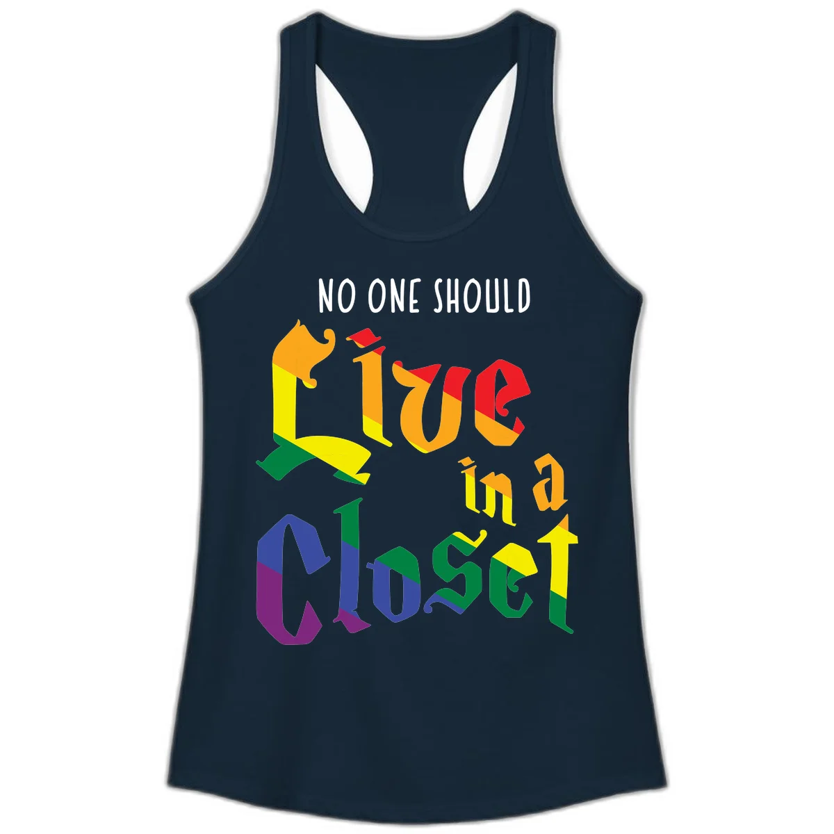 Colorful rainbow typography reading 'NO ONE SHOULD LIVE IN A CLOSET' with letters filled in pride flag colors in Solid Midnight Navy