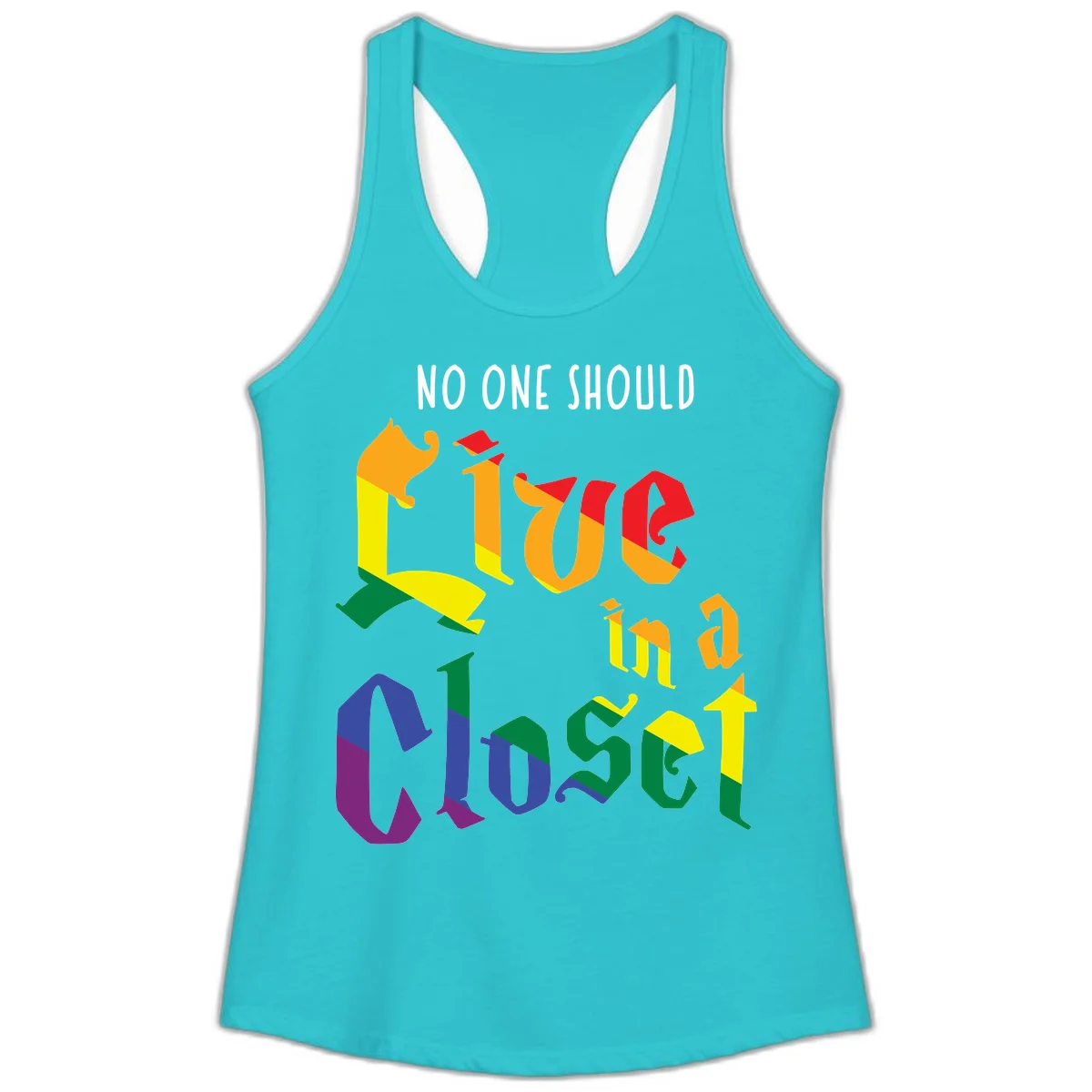 Colorful rainbow typography reading 'NO ONE SHOULD LIVE IN A CLOSET' with letters filled in pride flag colors in Solid Tahiti Blue