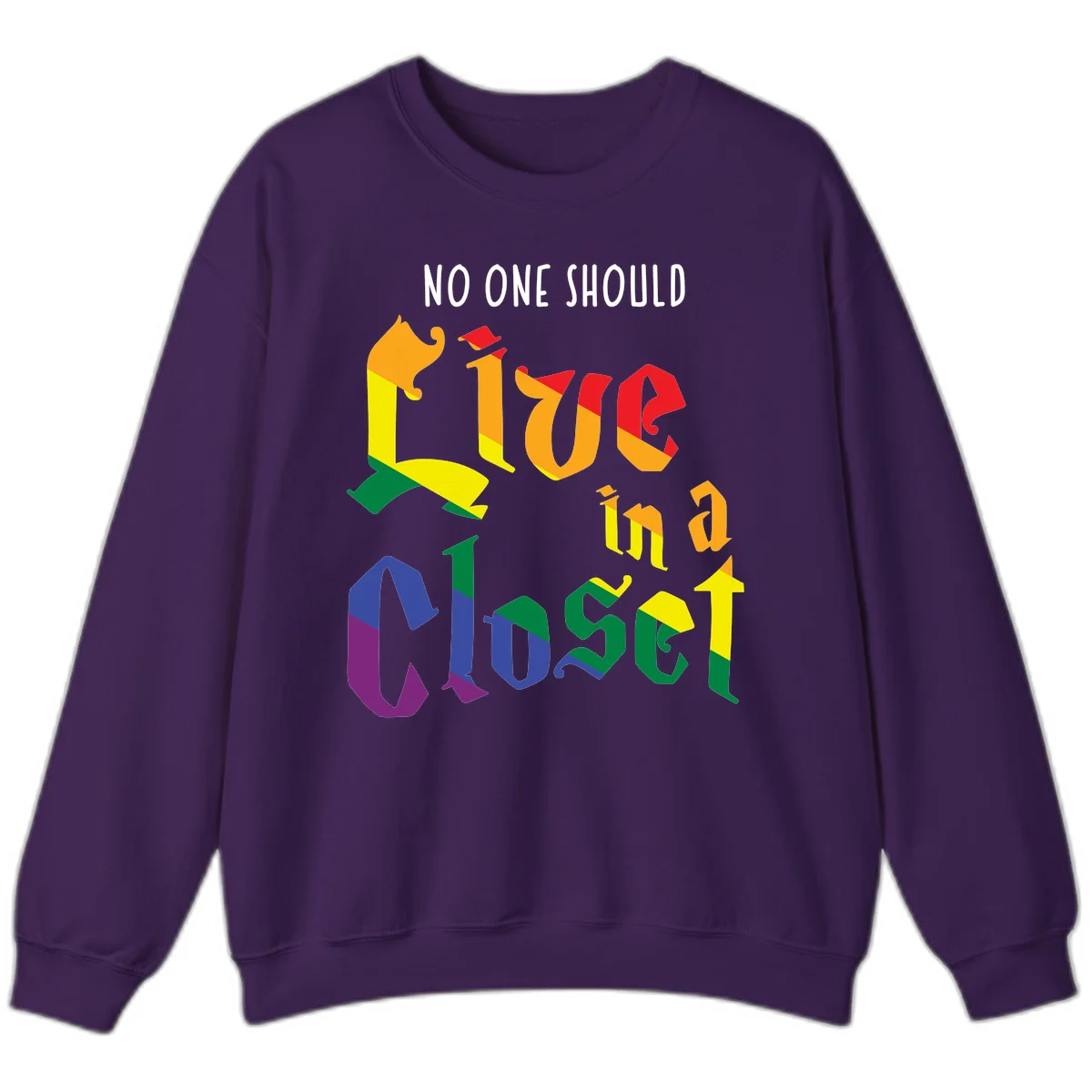 Colorful rainbow typography reading 'NO ONE SHOULD LIVE IN A CLOSET' with letters filled in pride flag colors in Purple