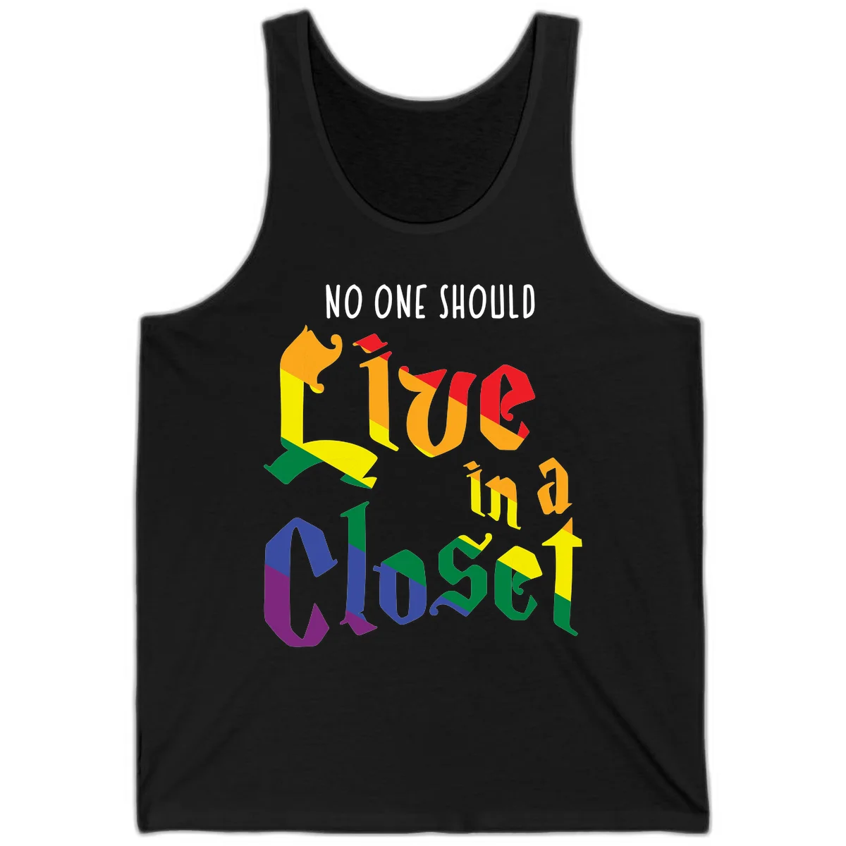 Colorful rainbow typography reading 'NO ONE SHOULD LIVE IN A CLOSET' with letters filled in pride flag colors in Black