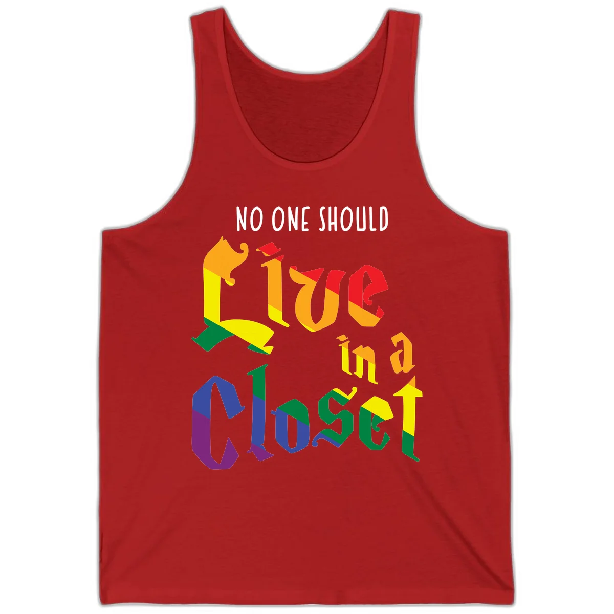 Colorful rainbow typography reading 'NO ONE SHOULD LIVE IN A CLOSET' with letters filled in pride flag colors in Red