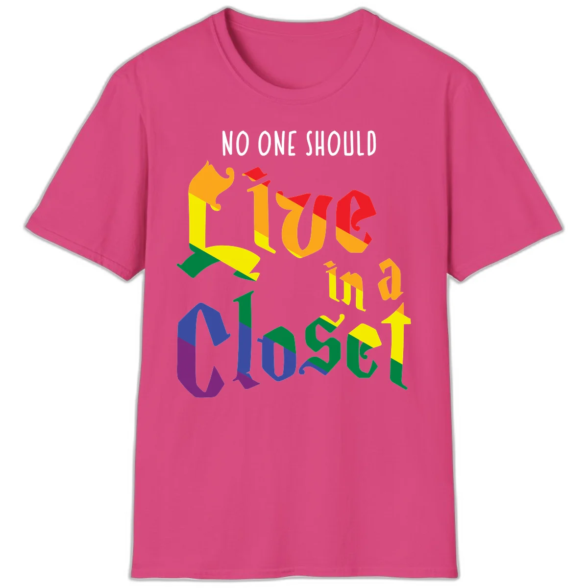 Colorful rainbow typography reading 'NO ONE SHOULD LIVE IN A CLOSET' with letters filled in pride flag colors in Heliconia