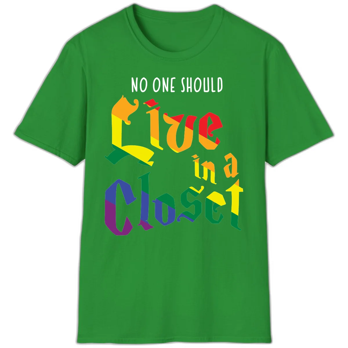 Colorful rainbow typography reading 'NO ONE SHOULD LIVE IN A CLOSET' with letters filled in pride flag colors in Irish Green