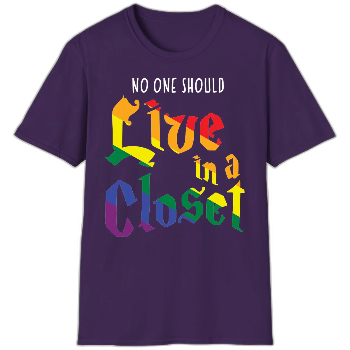 Colorful rainbow typography reading 'NO ONE SHOULD LIVE IN A CLOSET' with letters filled in pride flag colors in Purple