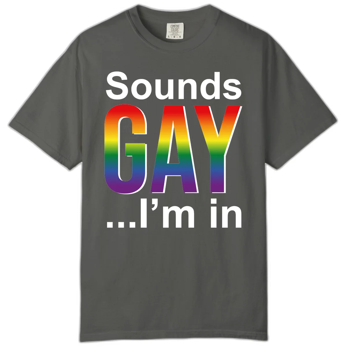 Sounds Gay I'm In design featuring large rainbow gradient letters spelling out the phrase against a gray background in Pepper