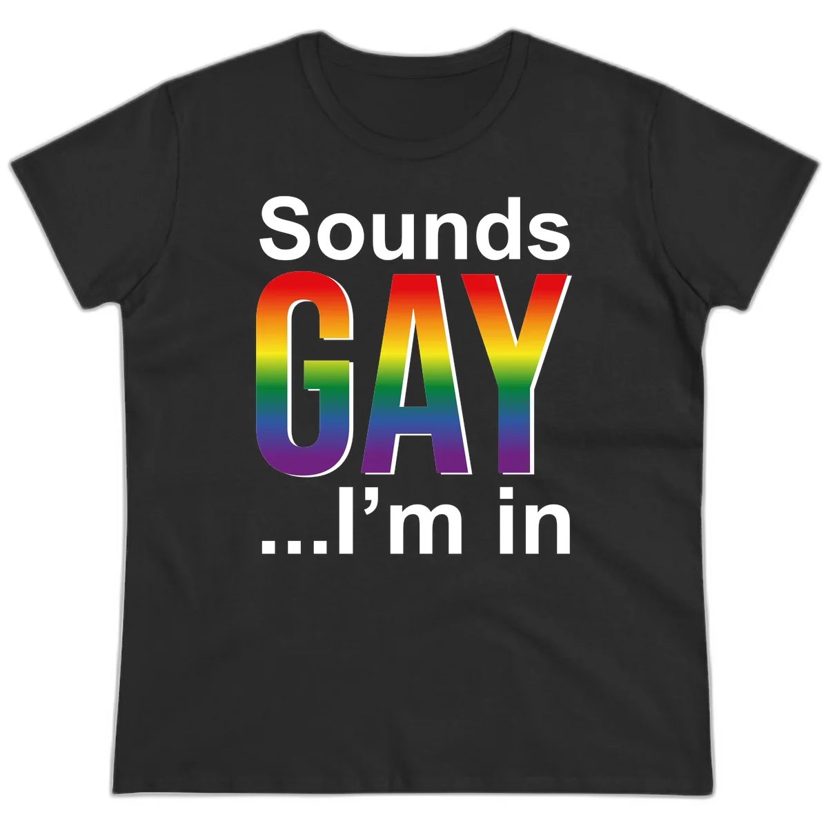 Sounds Gay I'm In design featuring large rainbow gradient letters spelling out the phrase against a gray background in Black