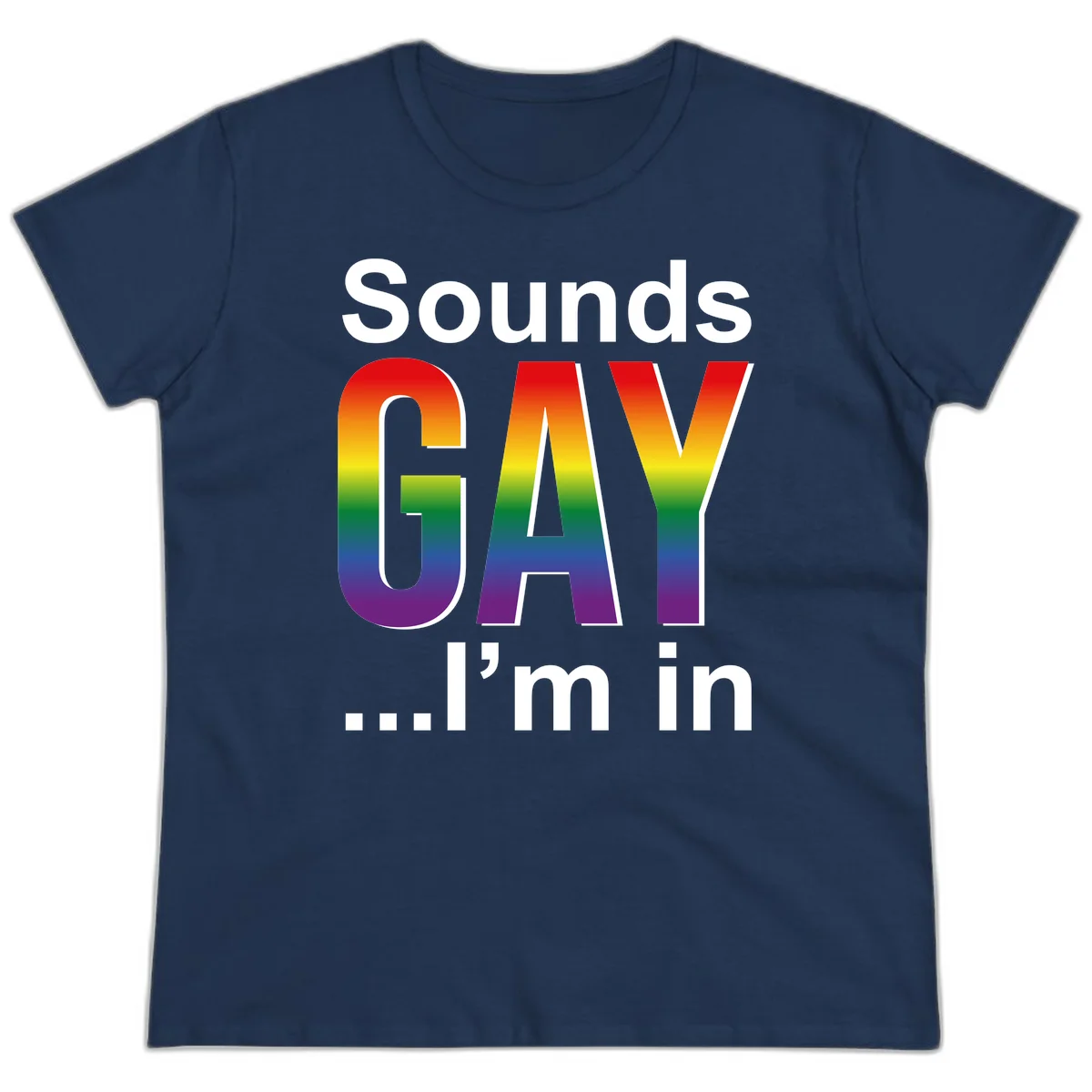 Sounds Gay I'm In design featuring large rainbow gradient letters spelling out the phrase against a gray background in Navy
