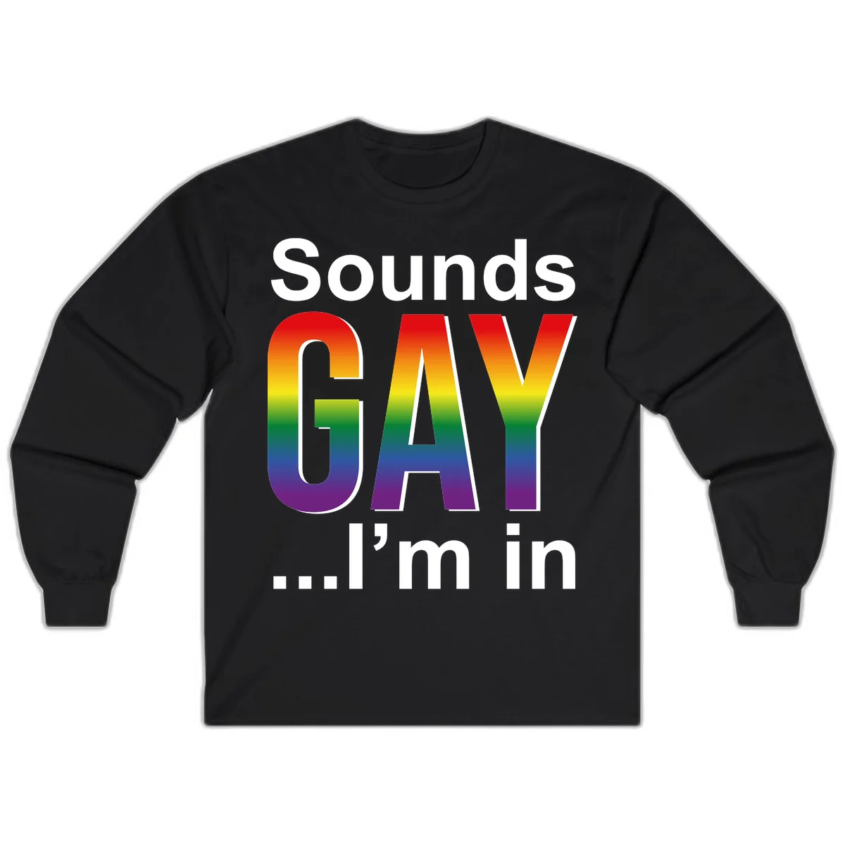 Sounds Gay I'm In design featuring large rainbow gradient letters spelling out the phrase against a gray background in Black