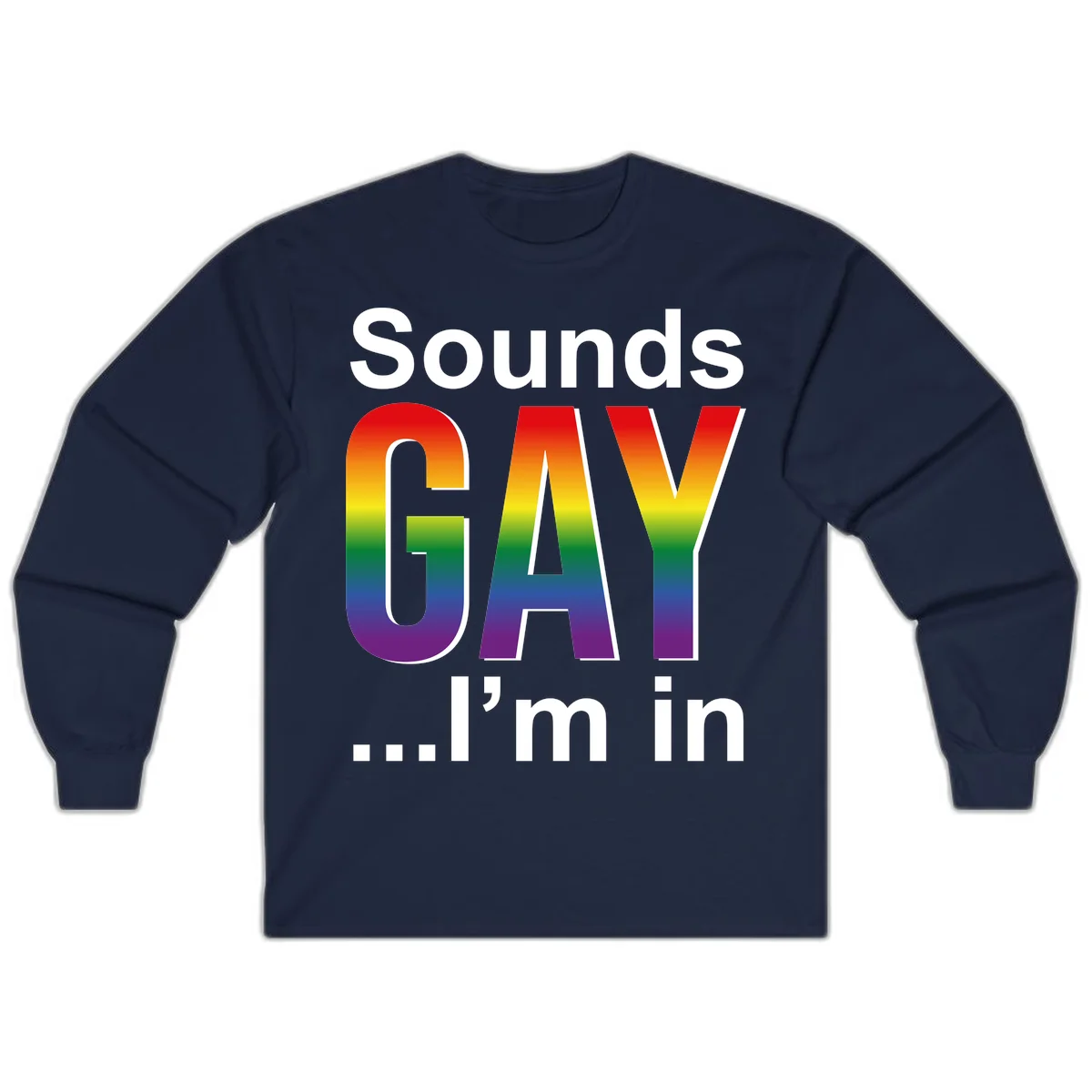 Sounds Gay I'm In design featuring large rainbow gradient letters spelling out the phrase against a gray background in Navy