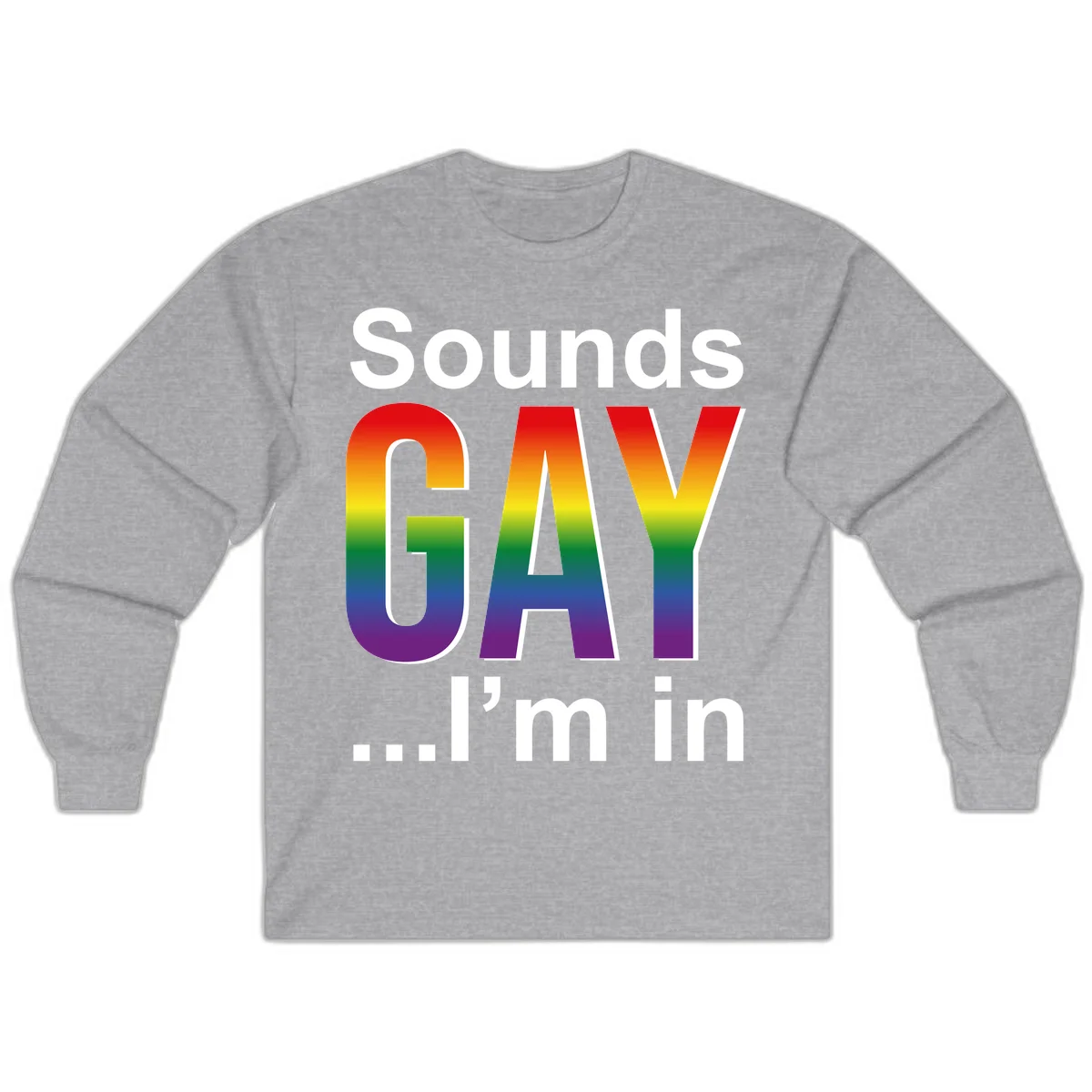 Sounds Gay I'm In design featuring large rainbow gradient letters spelling out the phrase against a gray background in Sport Grey