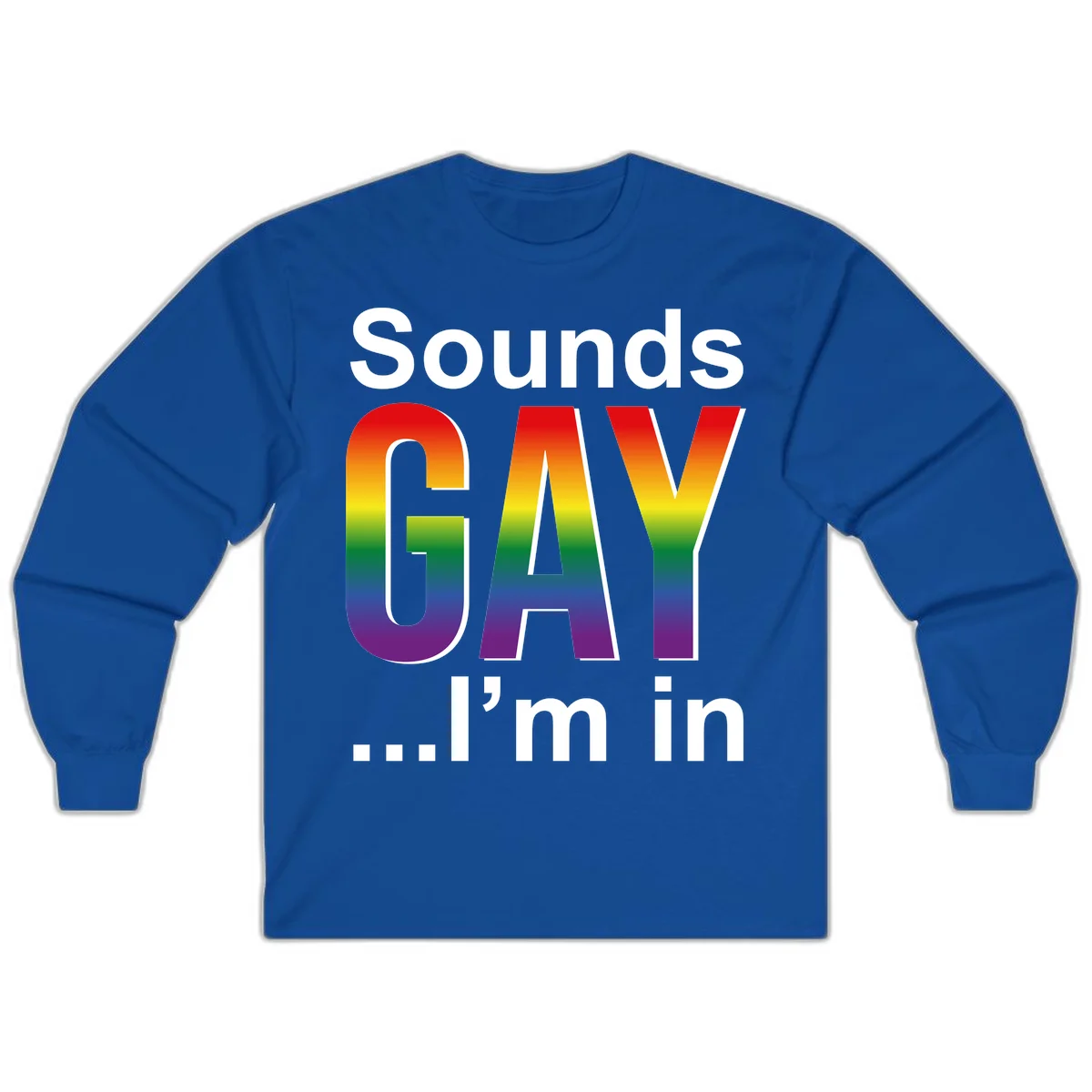 Sounds Gay I'm In design featuring large rainbow gradient letters spelling out the phrase against a gray background in Royal