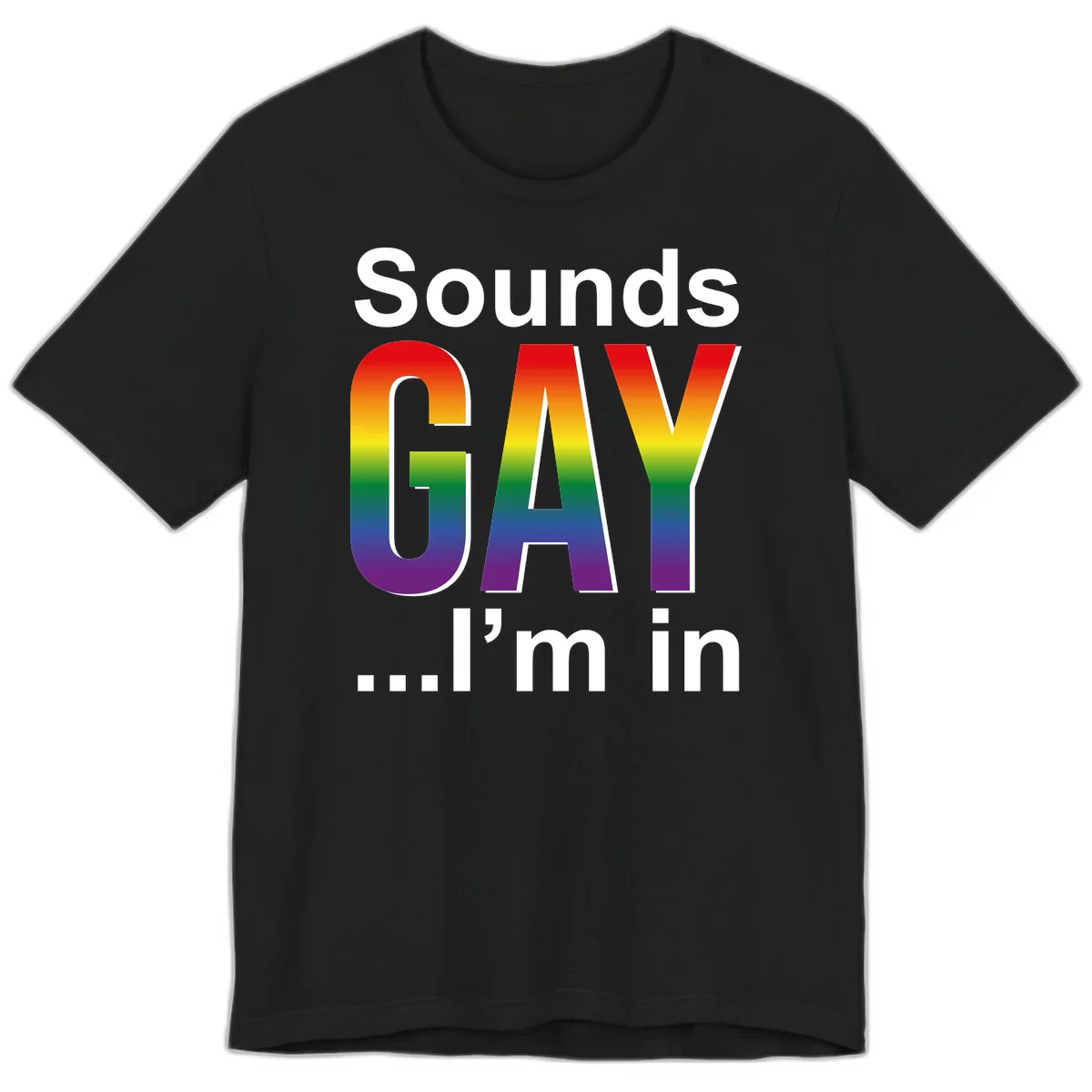 Sounds Gay I'm In design featuring large rainbow gradient letters spelling out the phrase against a gray background in Black