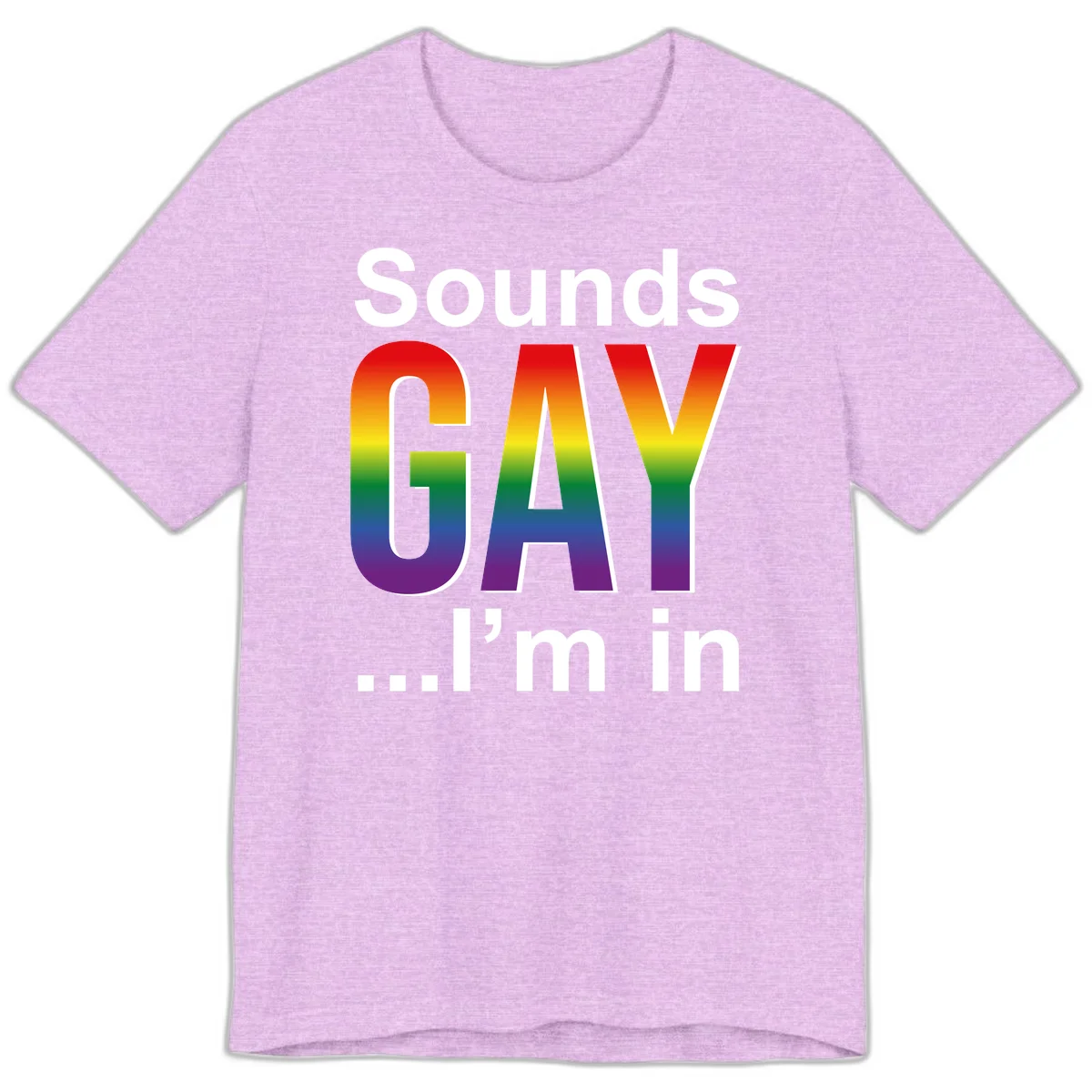 Sounds Gay I'm In design featuring large rainbow gradient letters spelling out the phrase against a gray background in Heather Prism Lilac