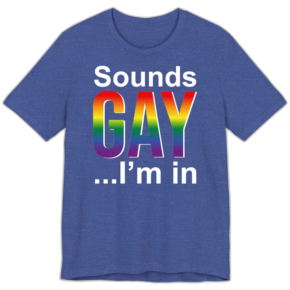 Sounds Gay I'm In design featuring large rainbow gradient letters spelling out the phrase against a gray background in Heather True Royal