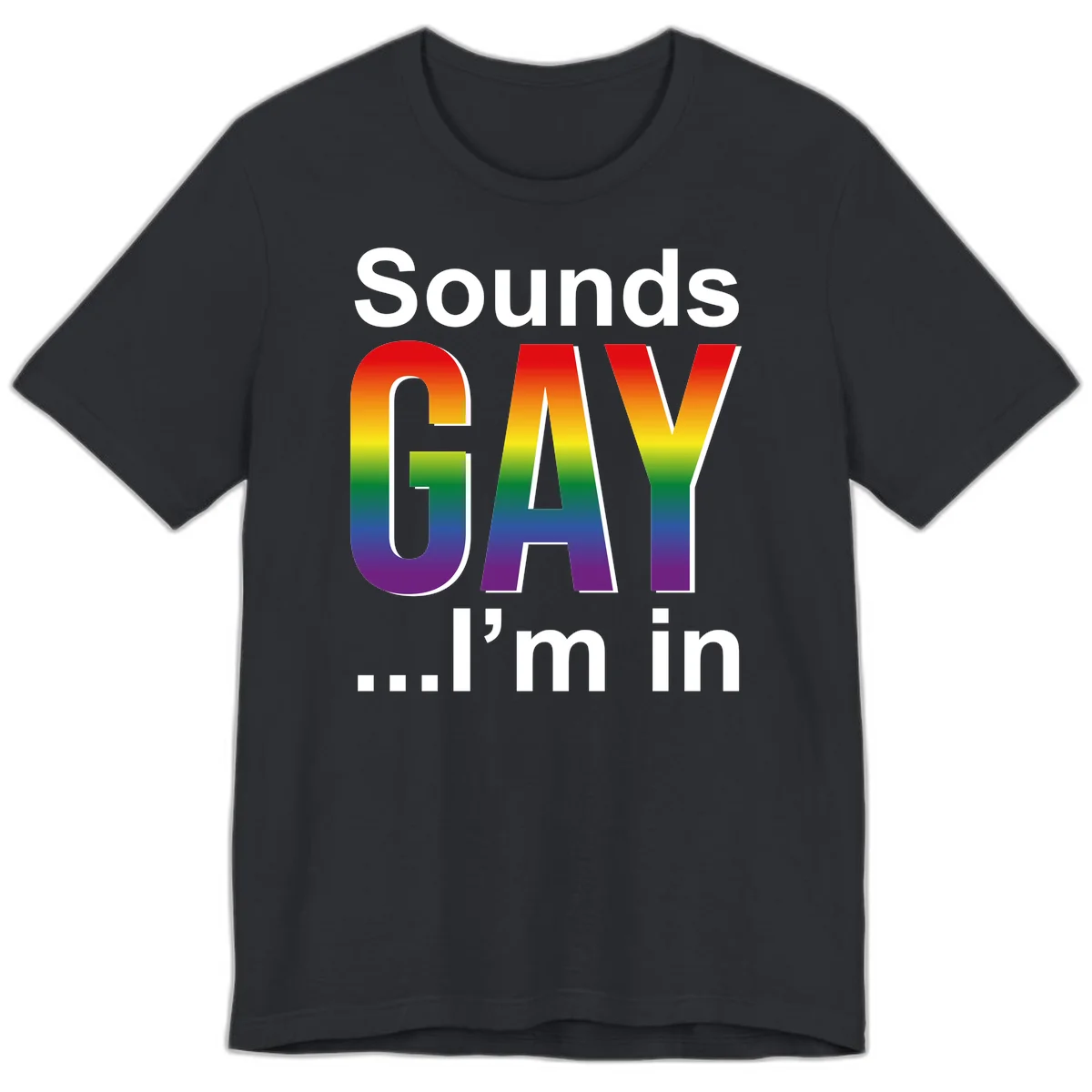 Sounds Gay I'm In design featuring large rainbow gradient letters spelling out the phrase against a gray background in Vintage Black
