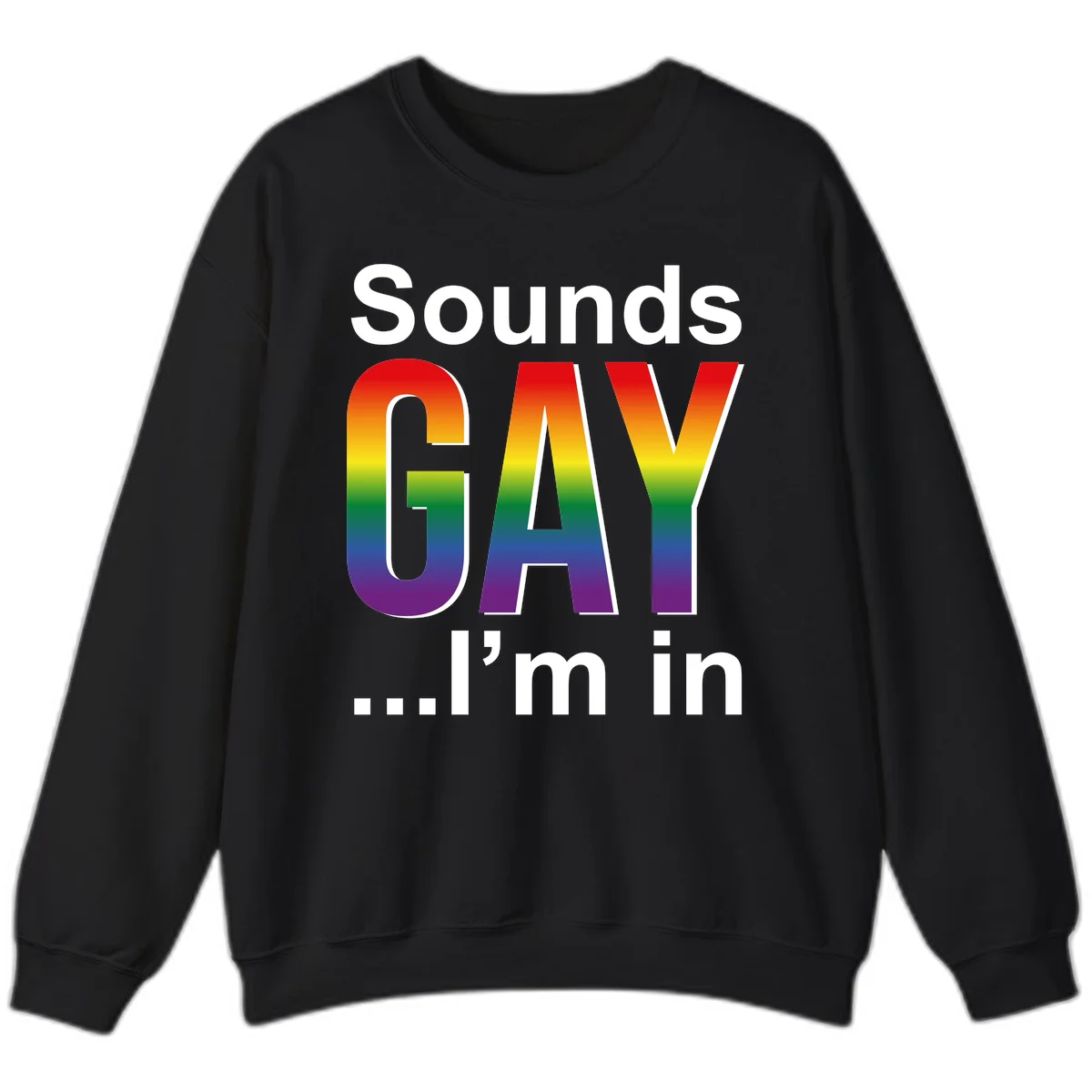 Sounds Gay I'm In design featuring large rainbow gradient letters spelling out the phrase against a gray background in Black