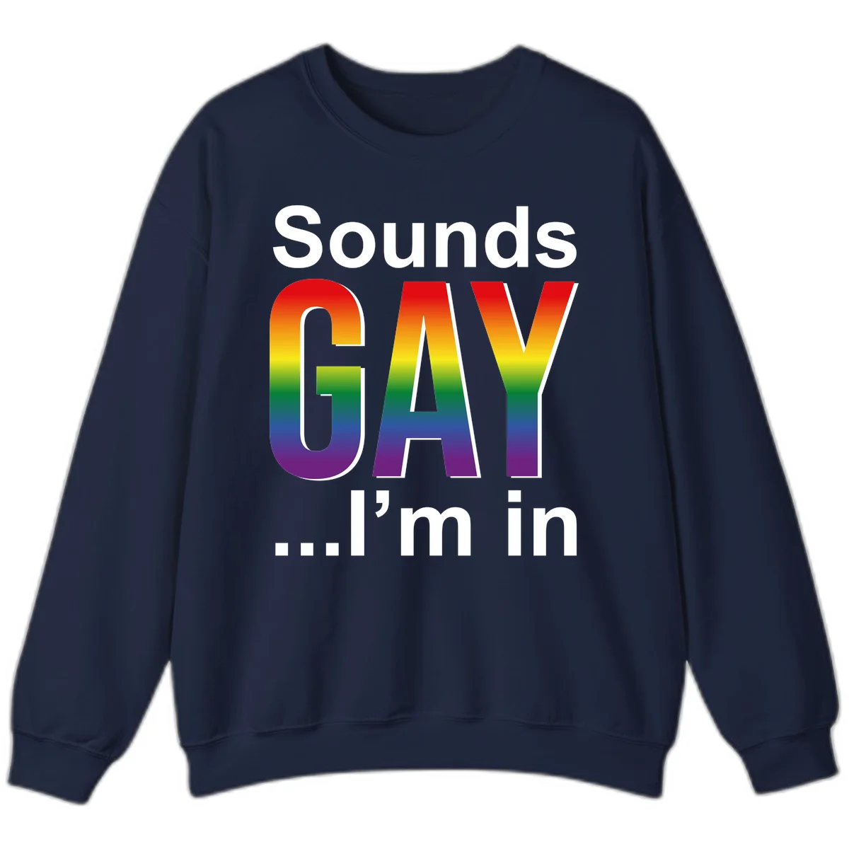 Sounds Gay I'm In design featuring large rainbow gradient letters spelling out the phrase against a gray background in Navy