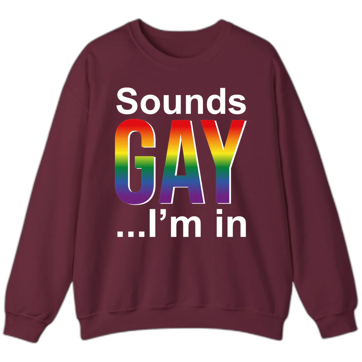 Sounds Gay I'm In design featuring large rainbow gradient letters spelling out the phrase against a gray background in Maroon