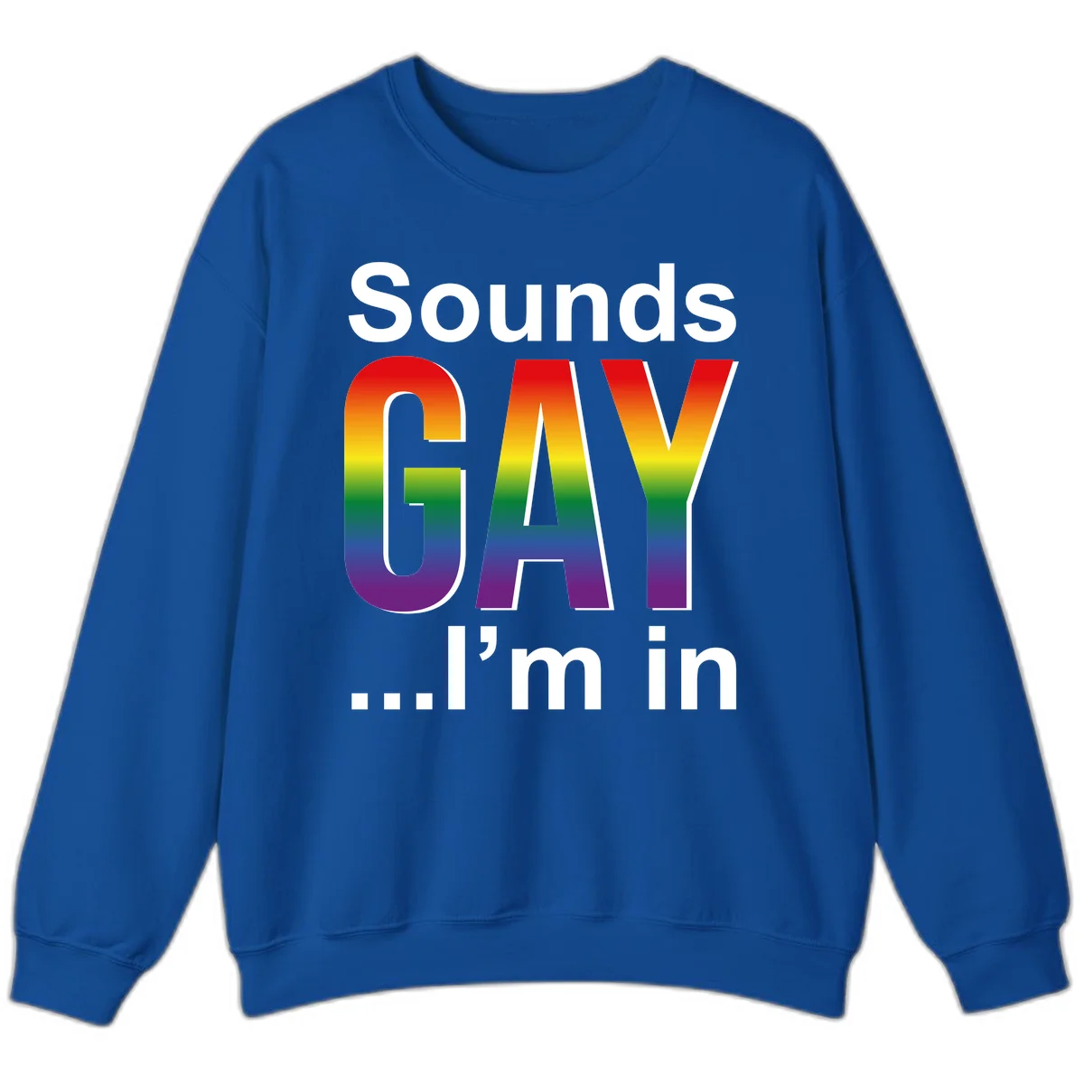Sounds Gay I'm In design featuring large rainbow gradient letters spelling out the phrase against a gray background in Royal