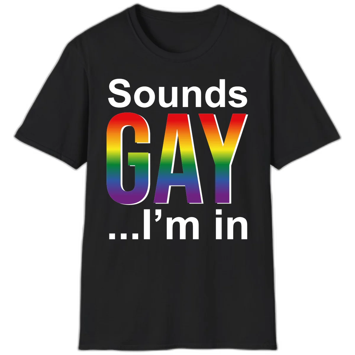 Sounds Gay I'm In design featuring large rainbow gradient letters spelling out the phrase against a gray background in Black