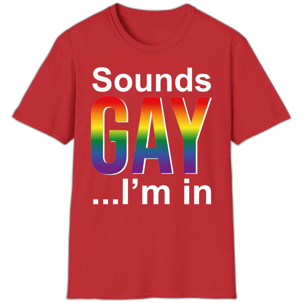 Sounds Gay I'm In design featuring large rainbow gradient letters spelling out the phrase against a gray background in Red