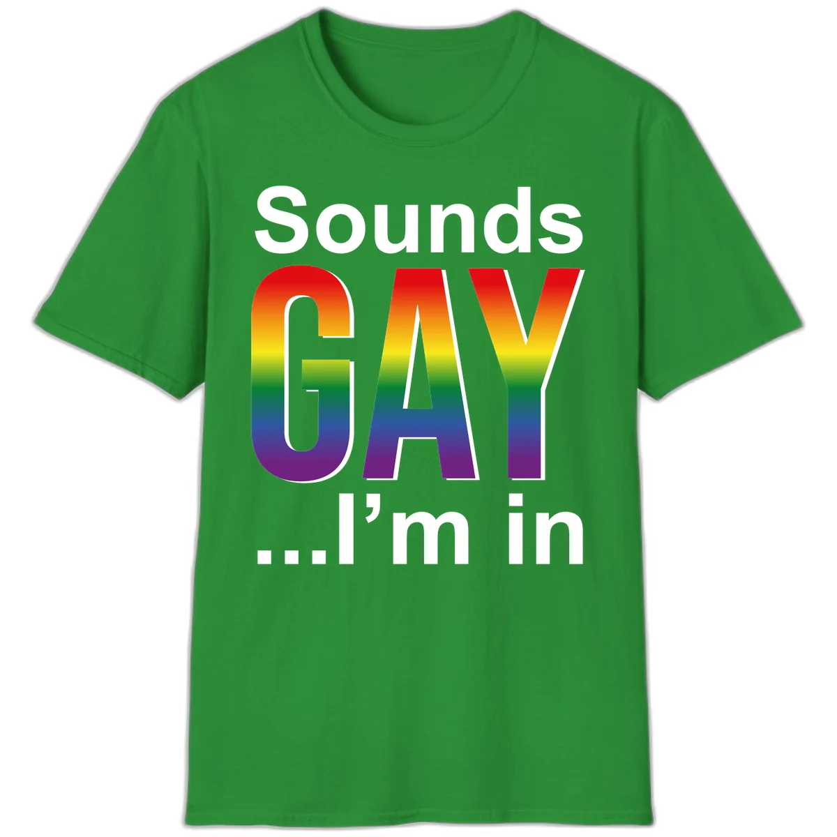 Sounds Gay I'm In design featuring large rainbow gradient letters spelling out the phrase against a gray background in Irish Green