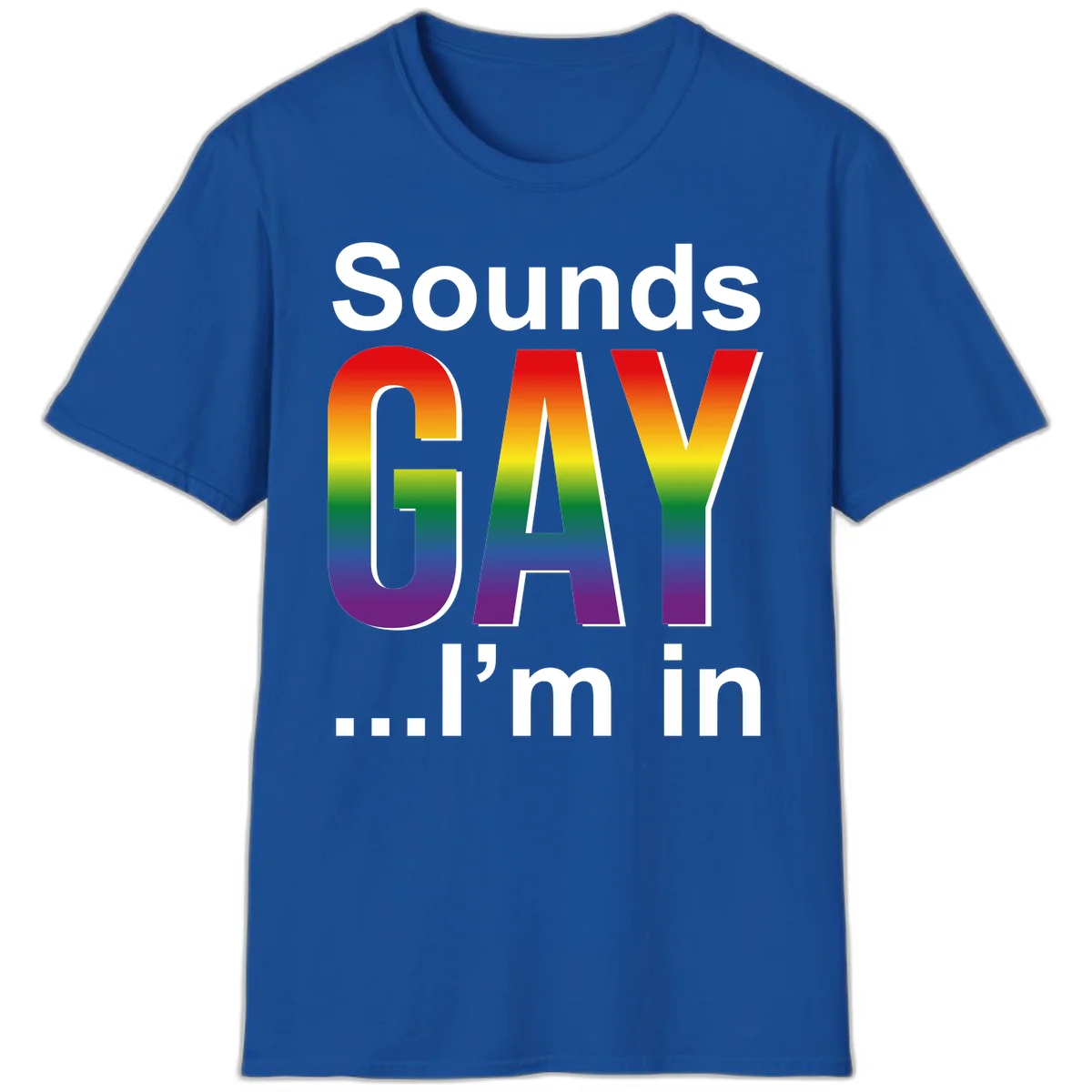 Sounds Gay I'm In design featuring large rainbow gradient letters spelling out the phrase against a gray background in Royal