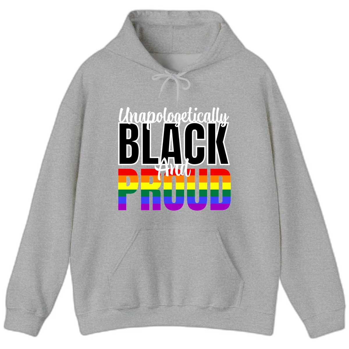 Bold black and white text reading 'Unapologetically BLACK And Proud' with rainbow pride flag stripes below in Sport Grey