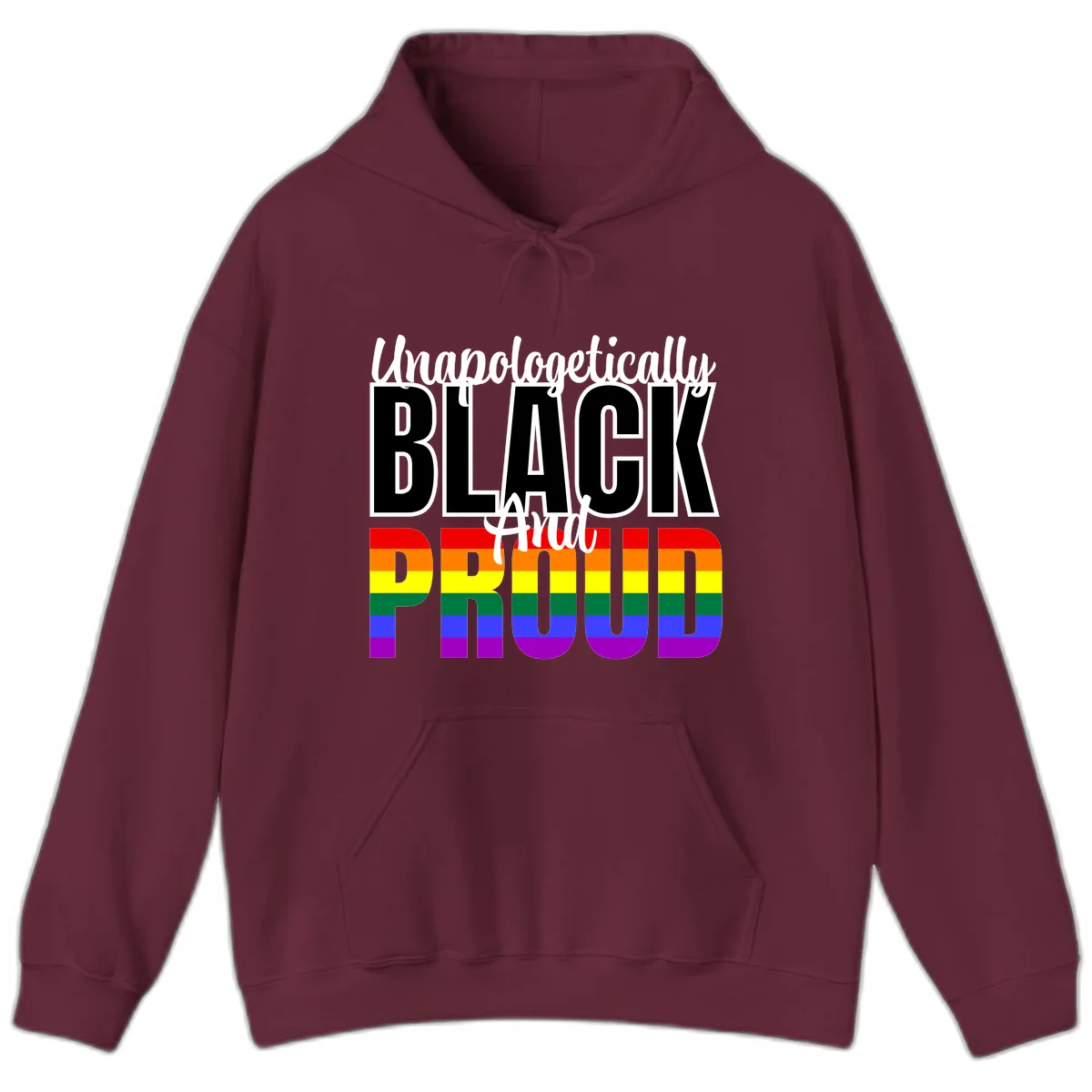 Bold black and white text reading 'Unapologetically BLACK And Proud' with rainbow pride flag stripes below in Maroon