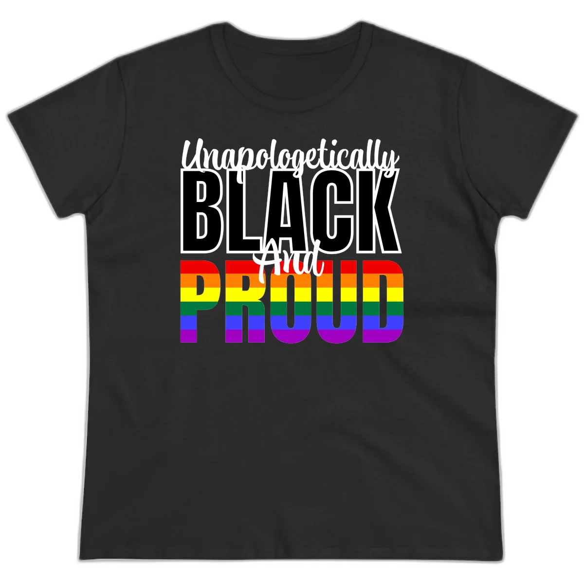 Bold black and white text reading 'Unapologetically BLACK And Proud' with rainbow pride flag stripes below in Black