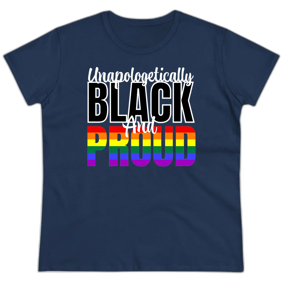 Bold black and white text reading 'Unapologetically BLACK And Proud' with rainbow pride flag stripes below in Navy