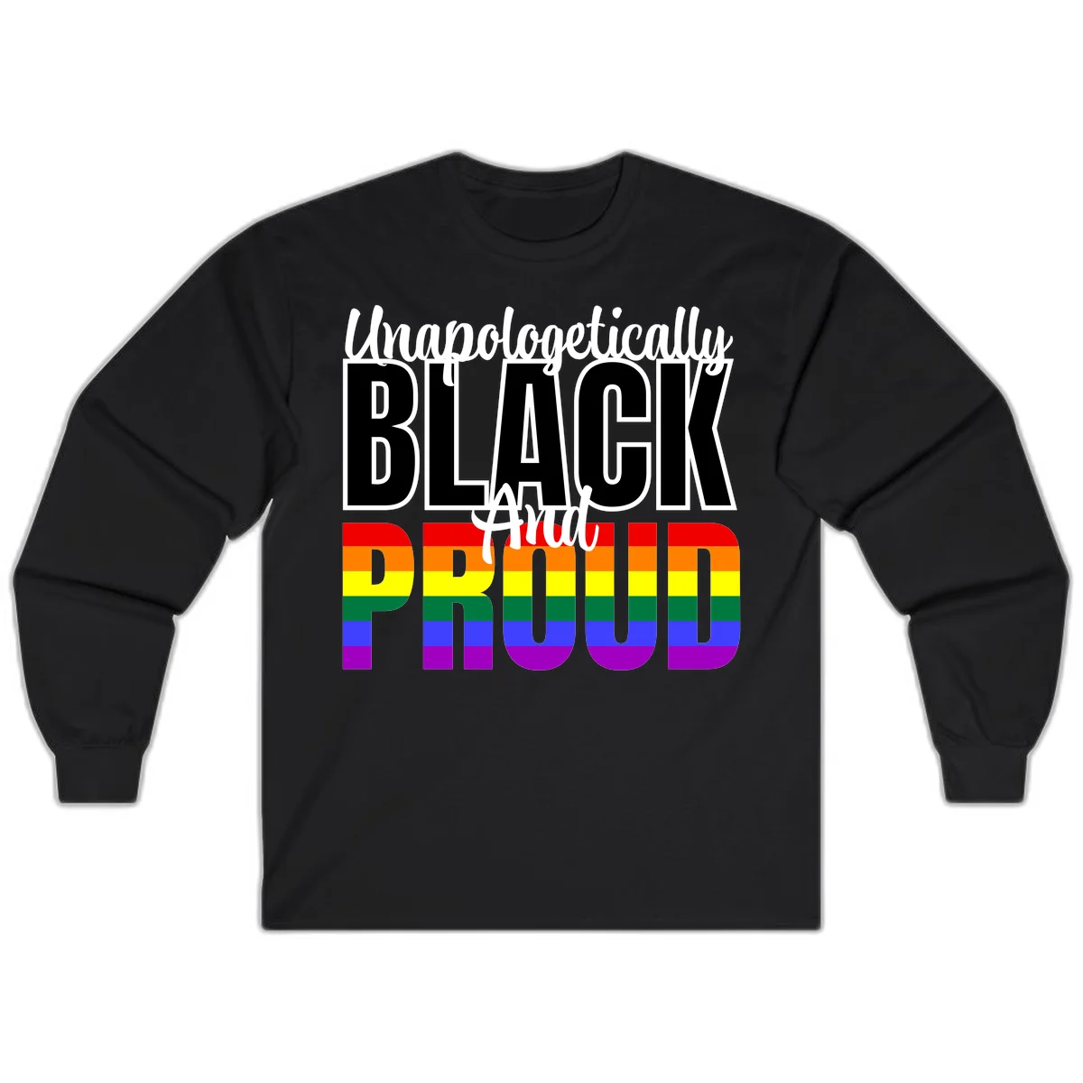 Bold black and white text reading 'Unapologetically BLACK And Proud' with rainbow pride flag stripes below in Black