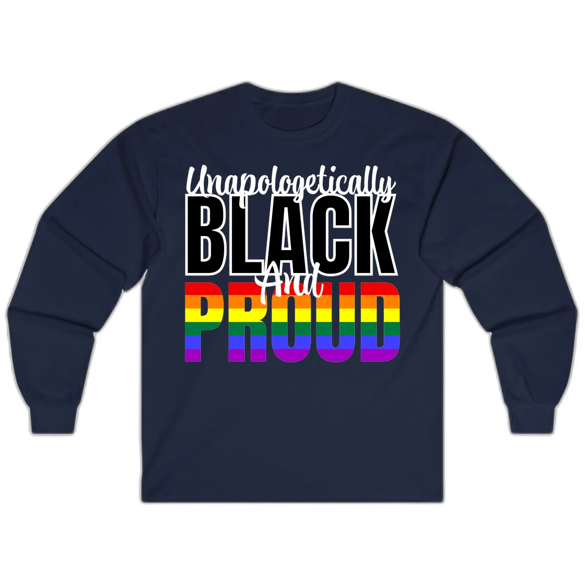 Bold black and white text reading 'Unapologetically BLACK And Proud' with rainbow pride flag stripes below in Navy