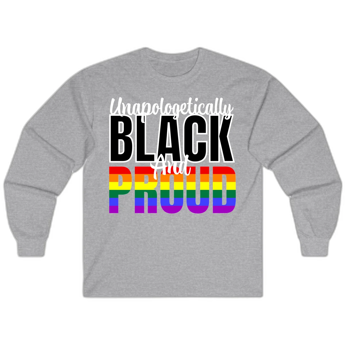 Bold black and white text reading 'Unapologetically BLACK And Proud' with rainbow pride flag stripes below in Sport Grey