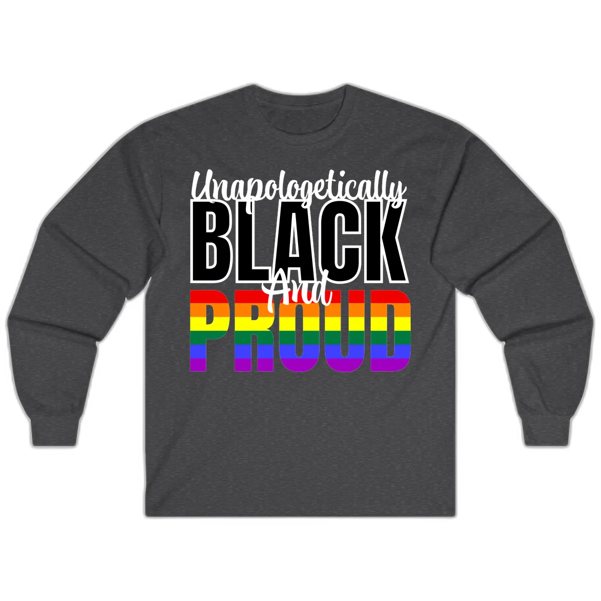 Bold black and white text reading 'Unapologetically BLACK And Proud' with rainbow pride flag stripes below in Dark Heather