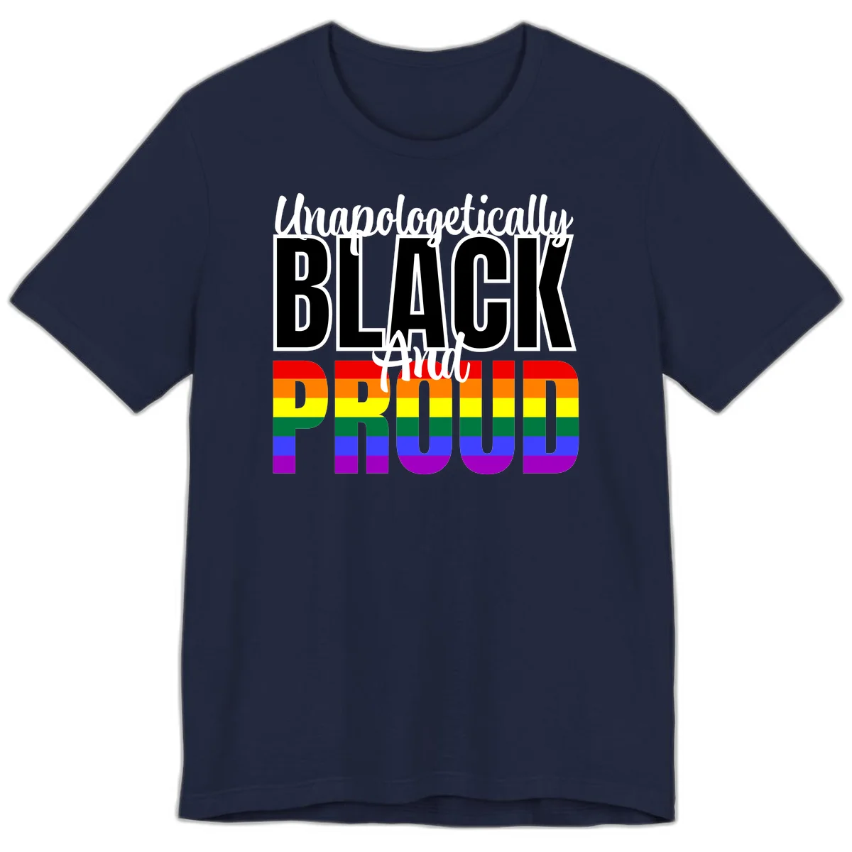 Bold black and white text reading 'Unapologetically BLACK And Proud' with rainbow pride flag stripes below in Navy