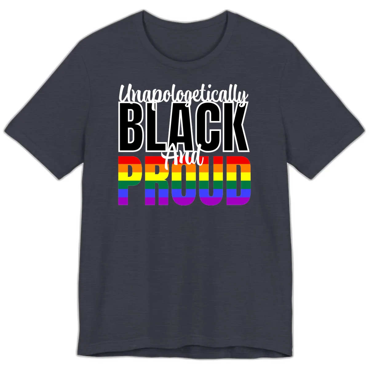Bold black and white text reading 'Unapologetically BLACK And Proud' with rainbow pride flag stripes below in Heather Midnight Navy