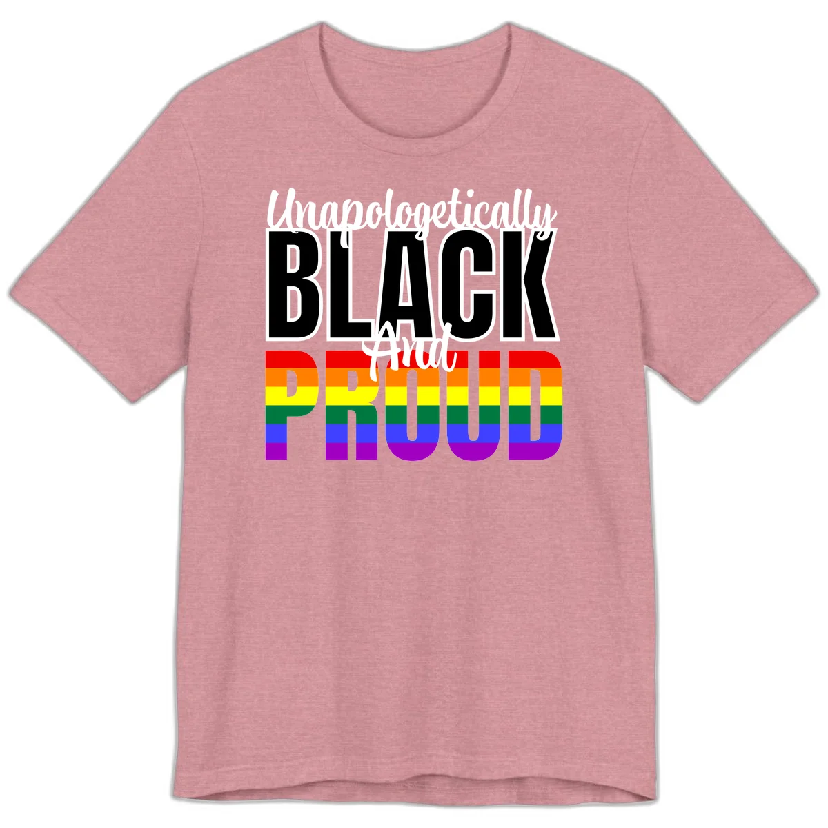 Bold black and white text reading 'Unapologetically BLACK And Proud' with rainbow pride flag stripes below in Heather Orchid