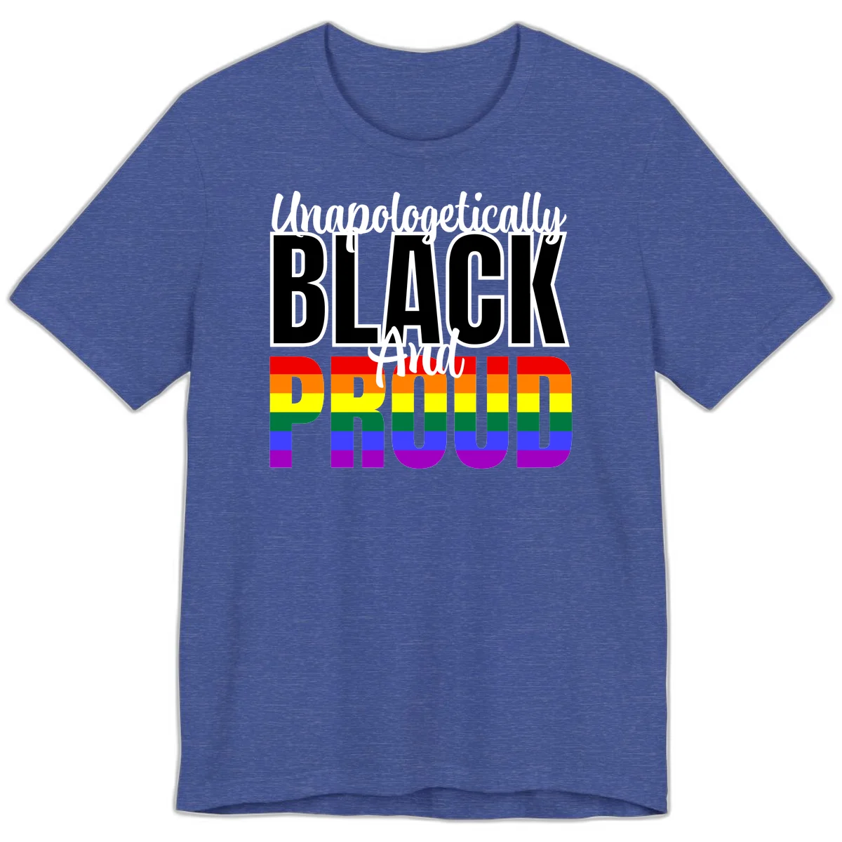 Bold black and white text reading 'Unapologetically BLACK And Proud' with rainbow pride flag stripes below in Heather True Royal