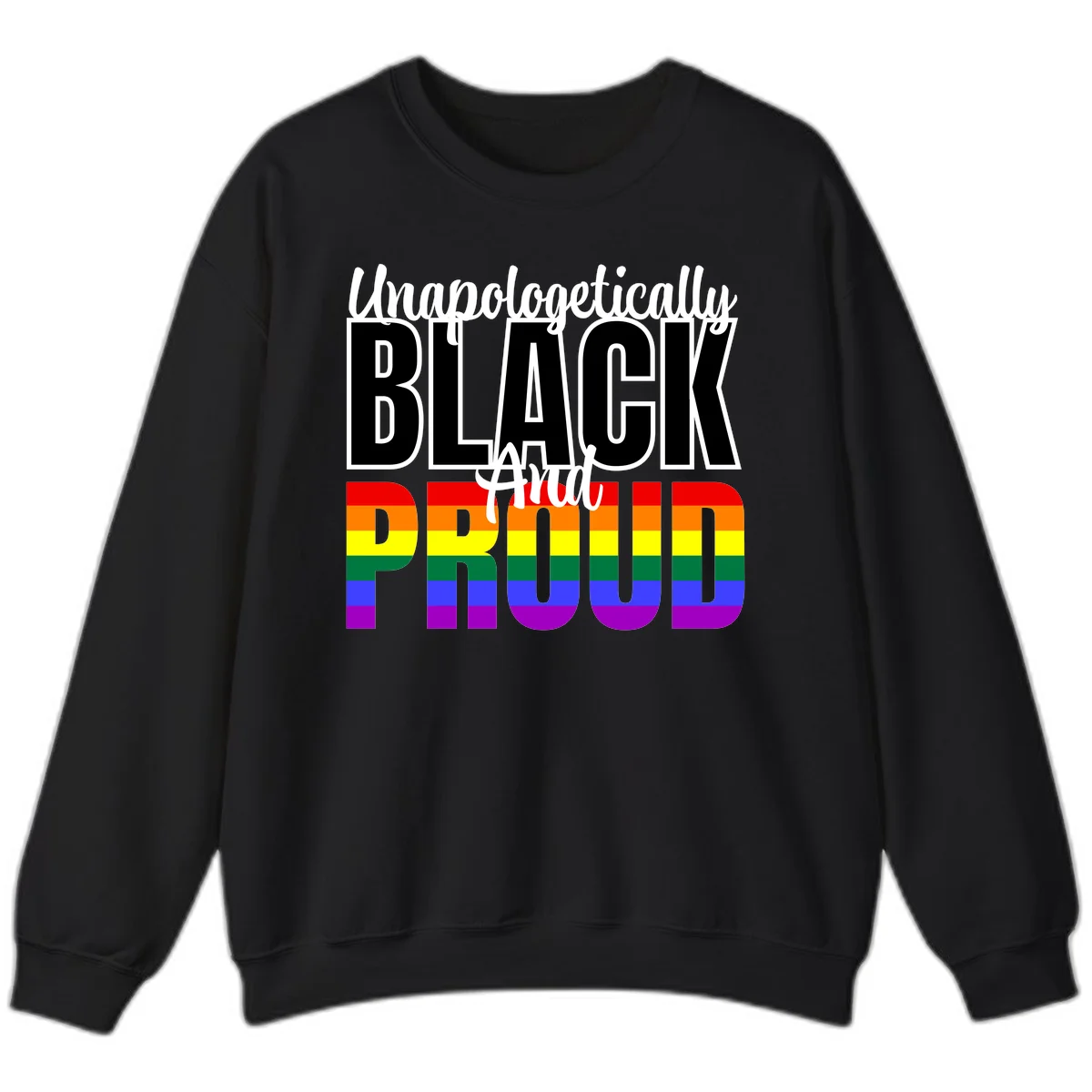 Bold black and white text reading 'Unapologetically BLACK And Proud' with rainbow pride flag stripes below in Black