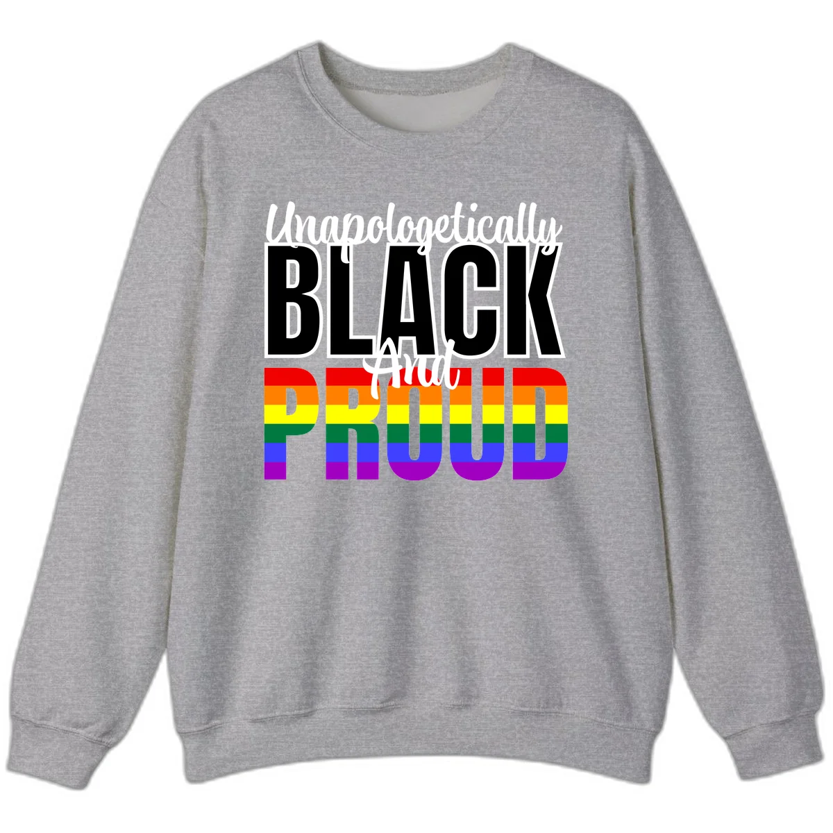 Bold black and white text reading 'Unapologetically BLACK And Proud' with rainbow pride flag stripes below in Sport Grey