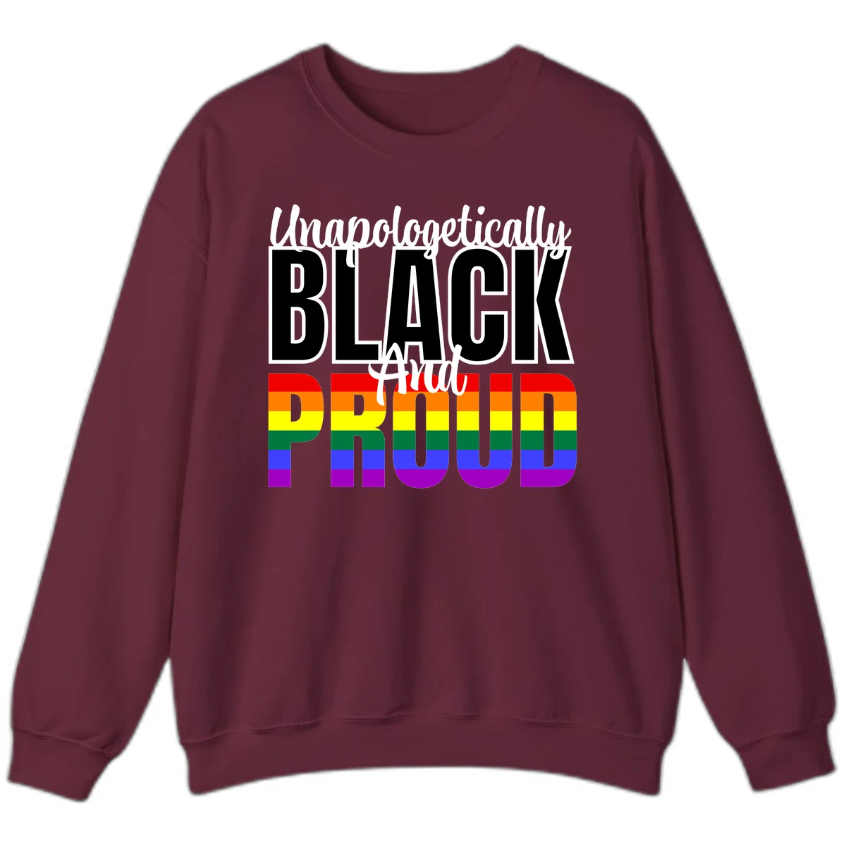 Bold black and white text reading 'Unapologetically BLACK And Proud' with rainbow pride flag stripes below in Maroon