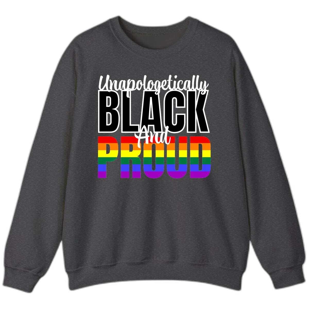 Bold black and white text reading 'Unapologetically BLACK And Proud' with rainbow pride flag stripes below in Dark Heather