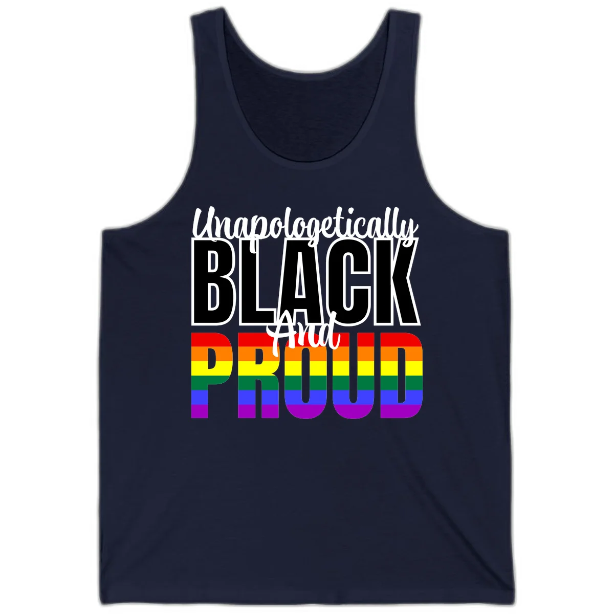 Bold black and white text reading 'Unapologetically BLACK And Proud' with rainbow pride flag stripes below in Navy