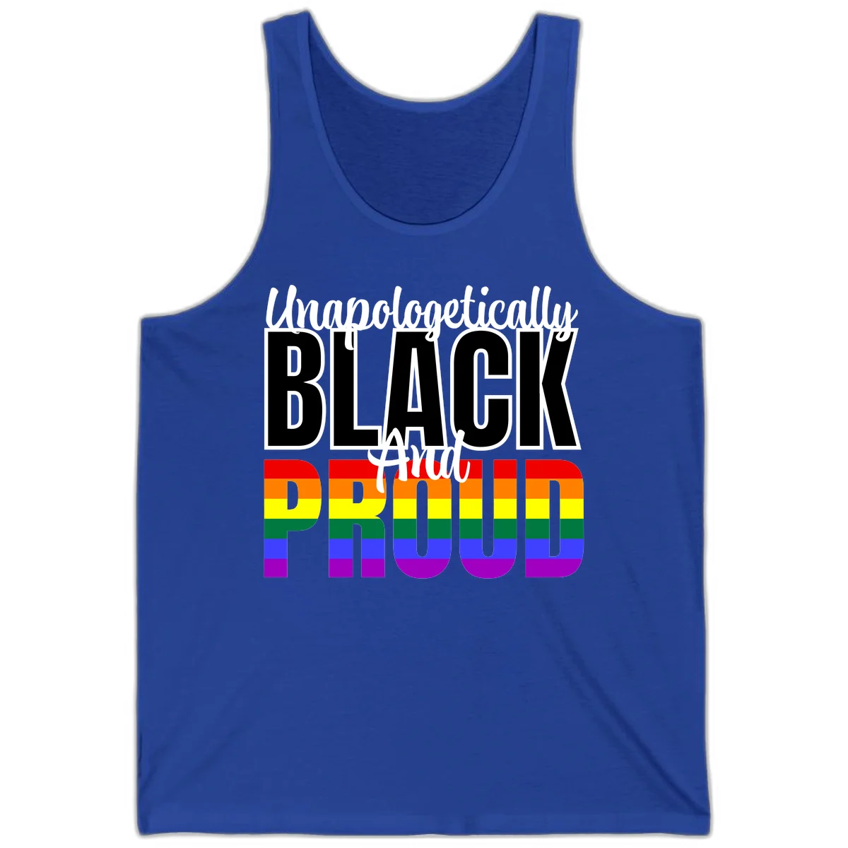 Bold black and white text reading 'Unapologetically BLACK And Proud' with rainbow pride flag stripes below in True Royal